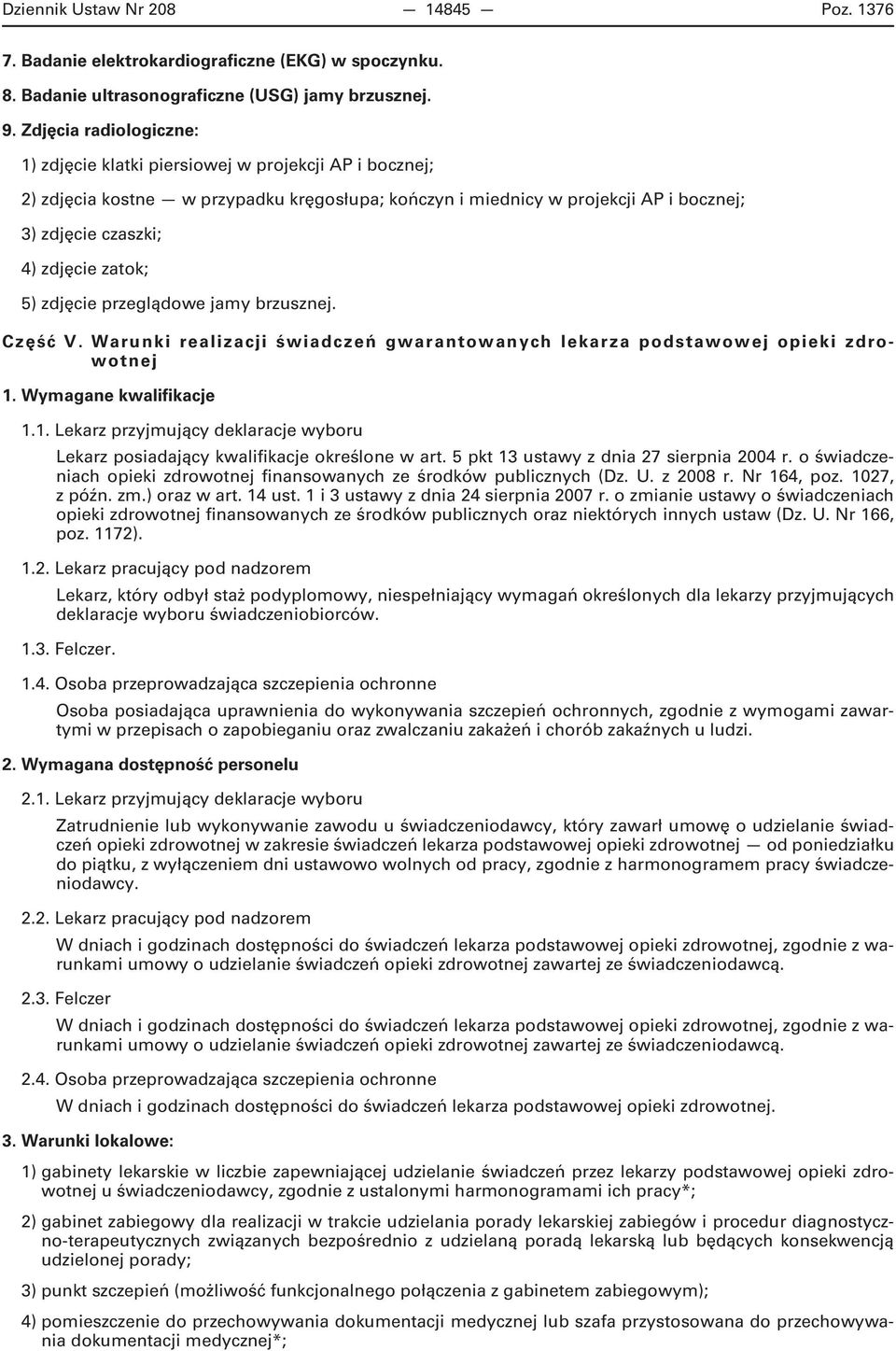 zatok; 5) zdjęcie przeglądowe jamy brzusznej. Część V. Warunki realizacji świadczeń gwarantowanych lekarza podstawowej opieki zdrowotnej 1.