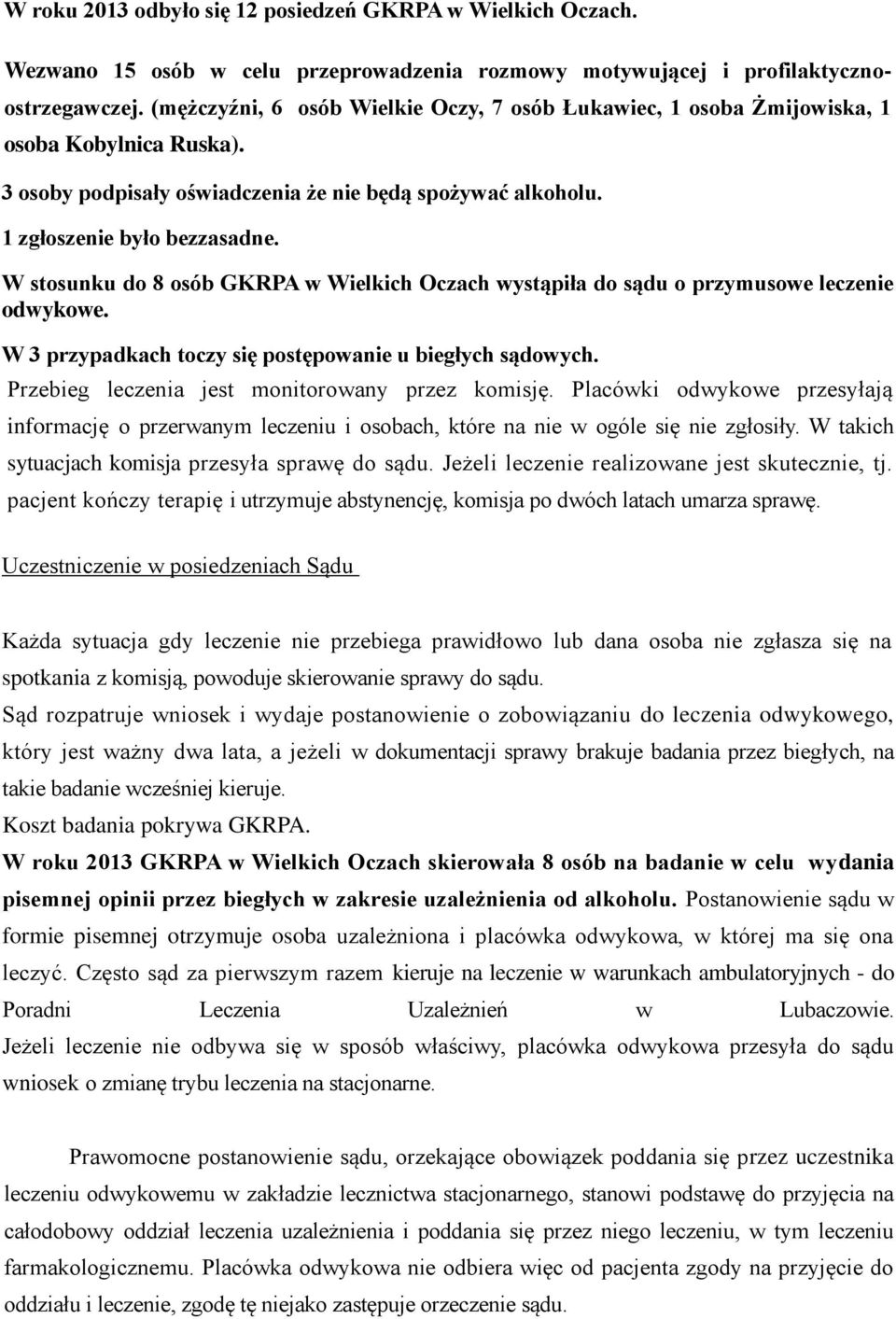 W stosunku do 8 osób GKRPA w Wielkich Oczach wystąpiła do sądu o przymusowe leczenie odwykowe. W 3 przypadkach toczy się postępowanie u biegłych sądowych.