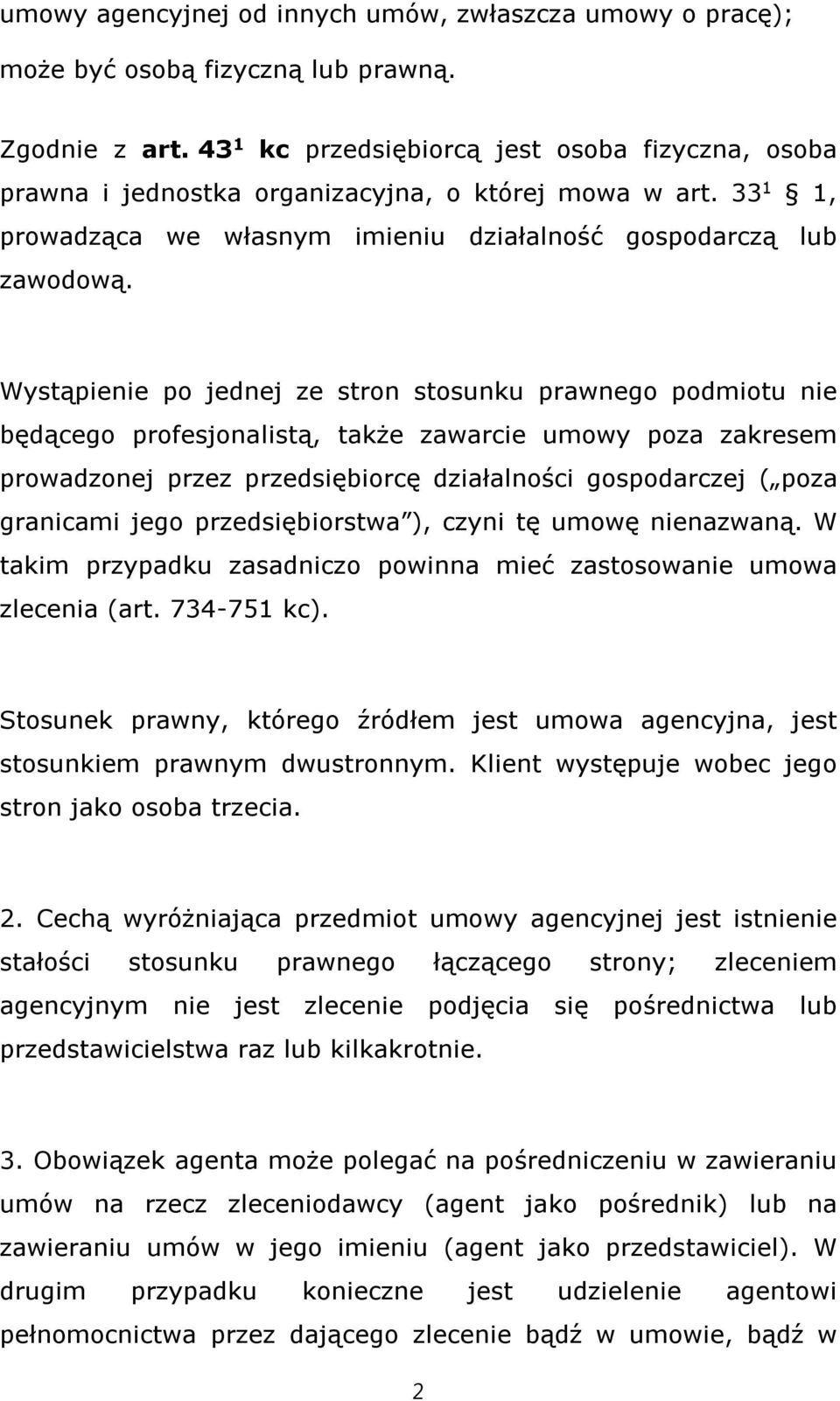 Wystąpienie po jednej ze stron stosunku prawnego podmiotu nie będącego profesjonalistą, także zawarcie umowy poza zakresem prowadzonej przez przedsiębiorcę działalności gospodarczej ( poza granicami