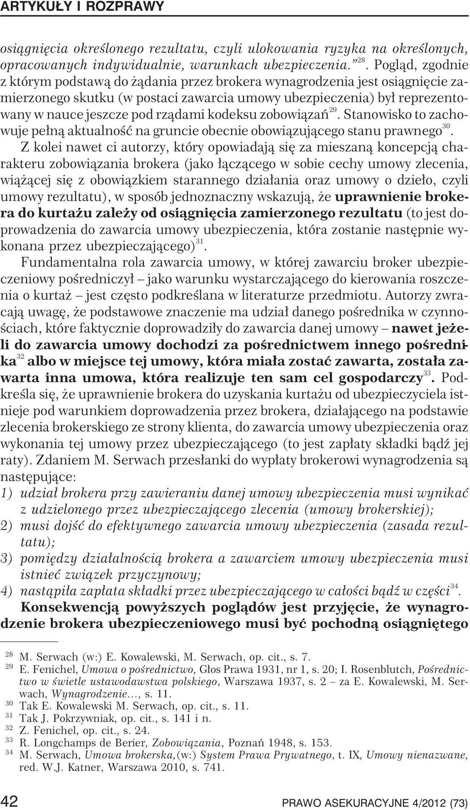 kodeksu zobowi¹zañ 29.Stanowiskotozachowuje pe³n¹ aktualnoœæ na gruncie obecnie obowi¹zuj¹cego stanu prawnego 30.