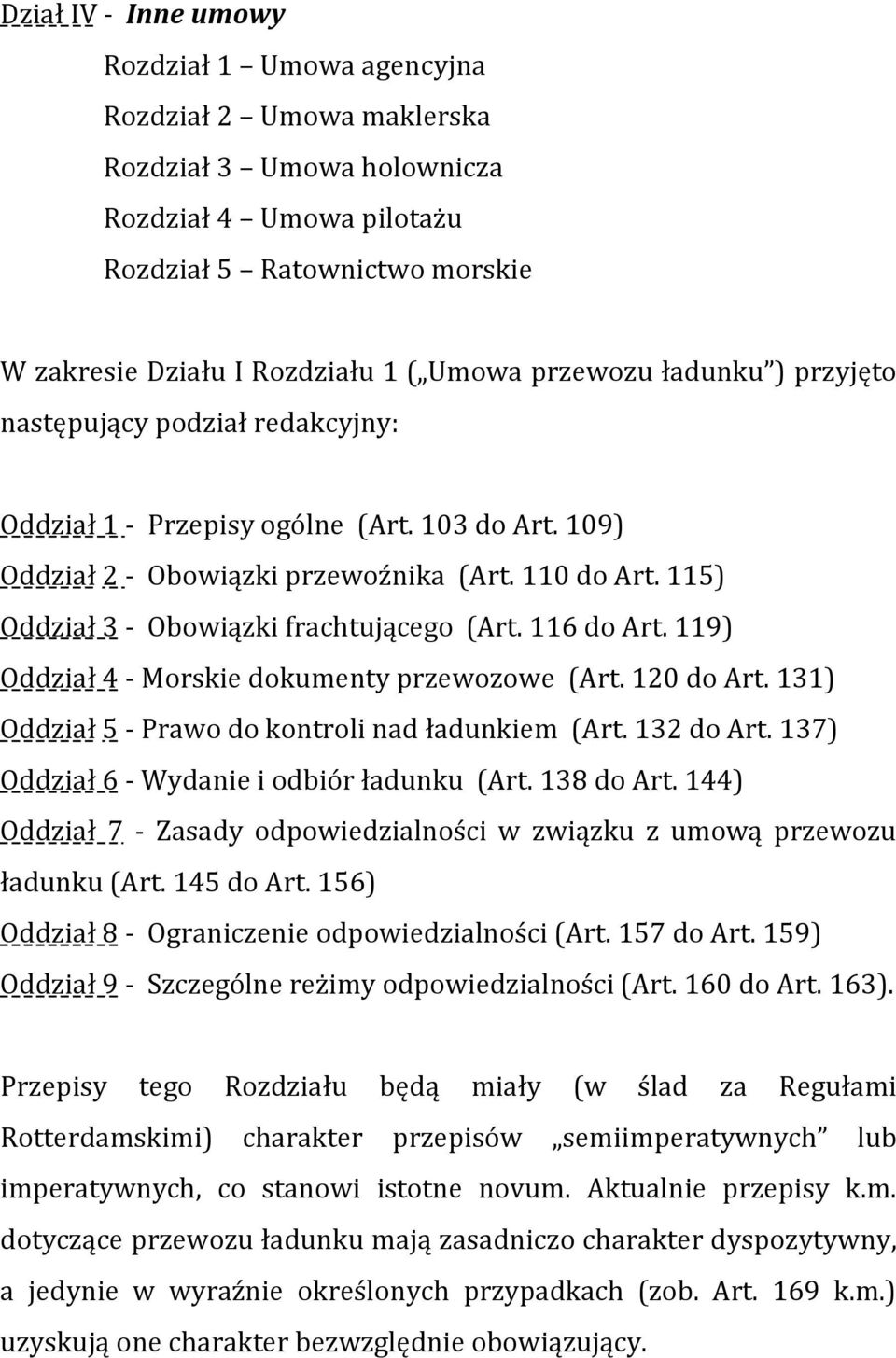 115) Oddział 3 - Obowiązki frachtującego (Art. 116 do Art. 119) Oddział 4 - Morskie dokumenty przewozowe (Art. 120 do Art. 131) Oddział 5 - Prawo do kontroli nad ładunkiem (Art. 132 do Art.