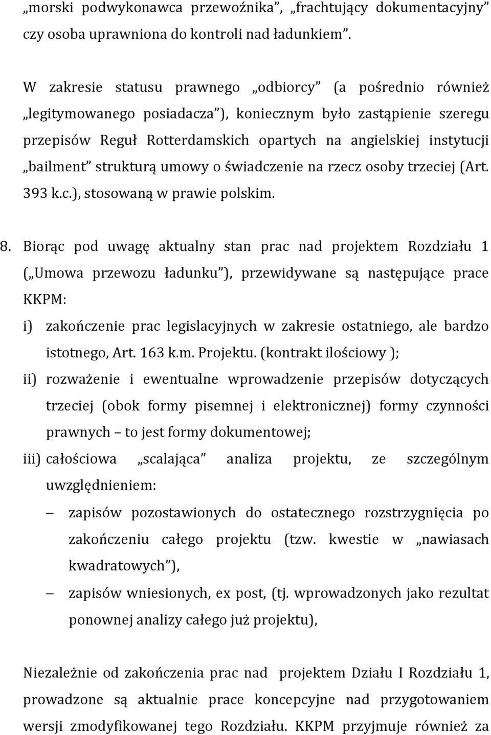 strukturą umowy o świadczenie na rzecz osoby trzeciej (Art. 393 k.c.), stosowaną w prawie polskim. 8.