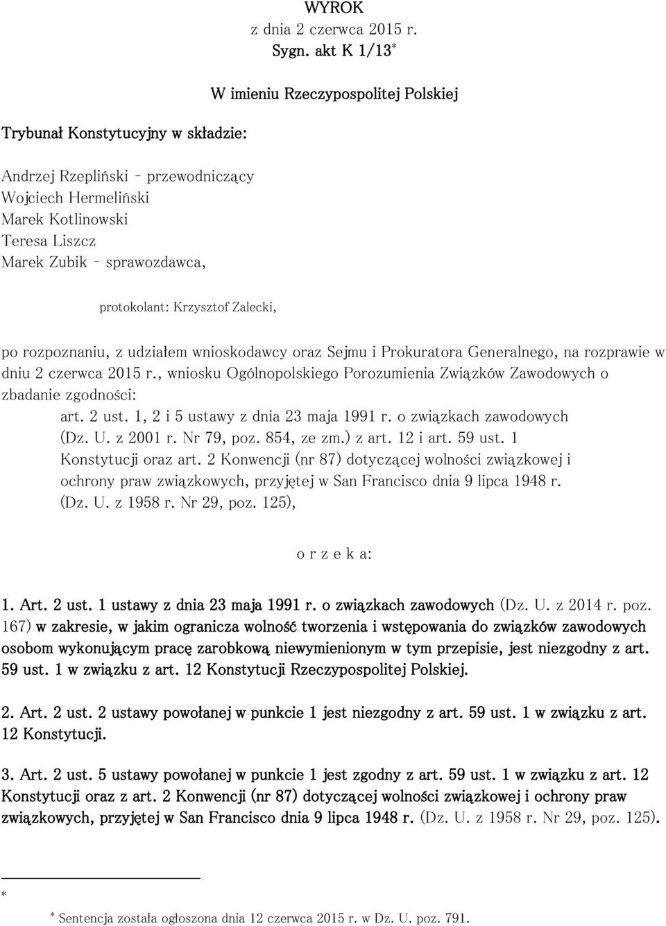 , wniosku Ogólnopolskiego Porozumienia Związków Zawodowych o zbadanie zgodności: art. 2 ust. 1, 2 i 5 ustawy z dnia 23 maja 1991 r. o związkach zawodowych (Dz. U. z 2001 r. Nr 79, poz. 854, ze zm.