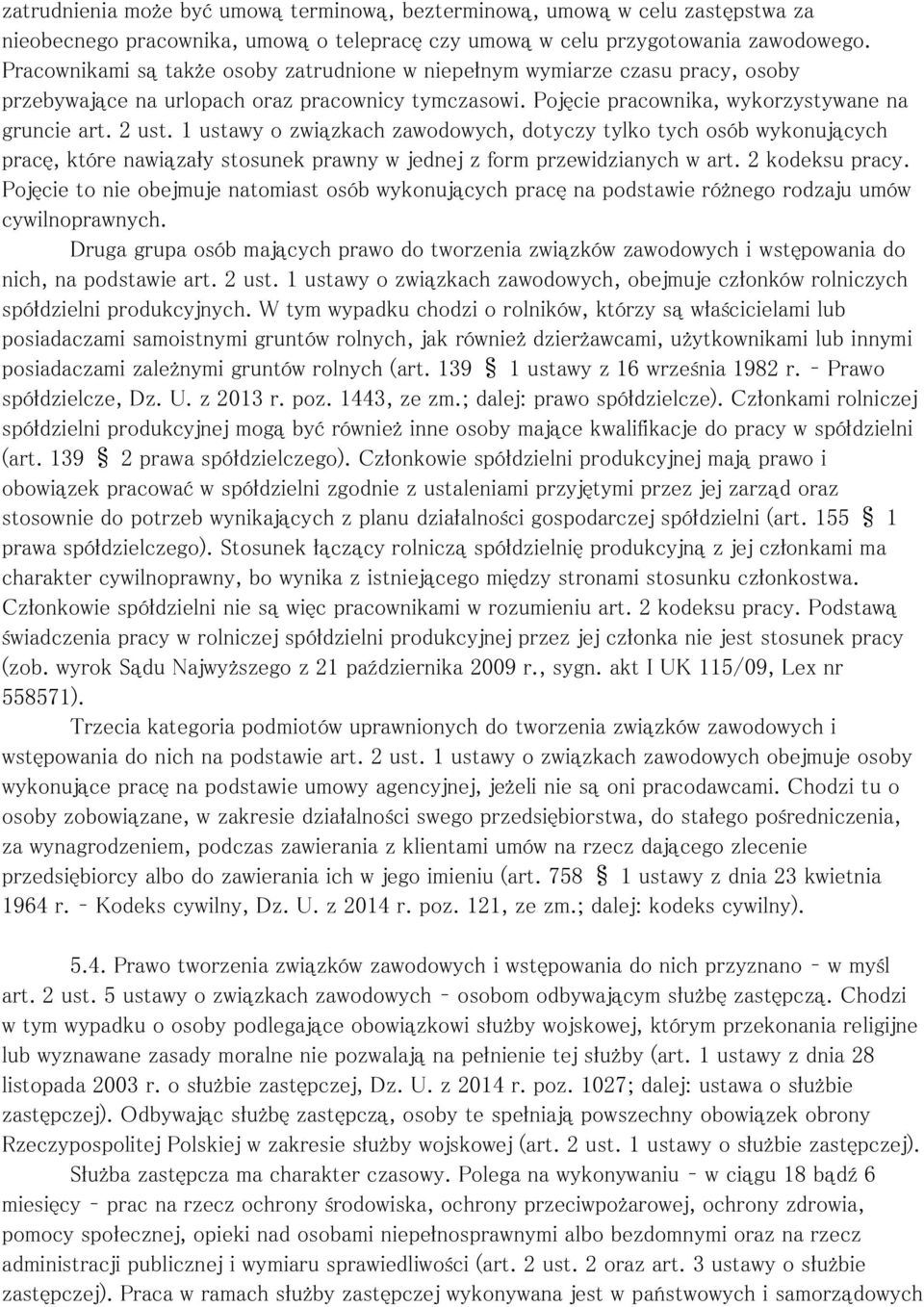 1 ustawy o związkach zawodowych, dotyczy tylko tych osób wykonujących pracę, które nawiązały stosunek prawny w jednej z form przewidzianych w art. 2 kodeksu pracy.