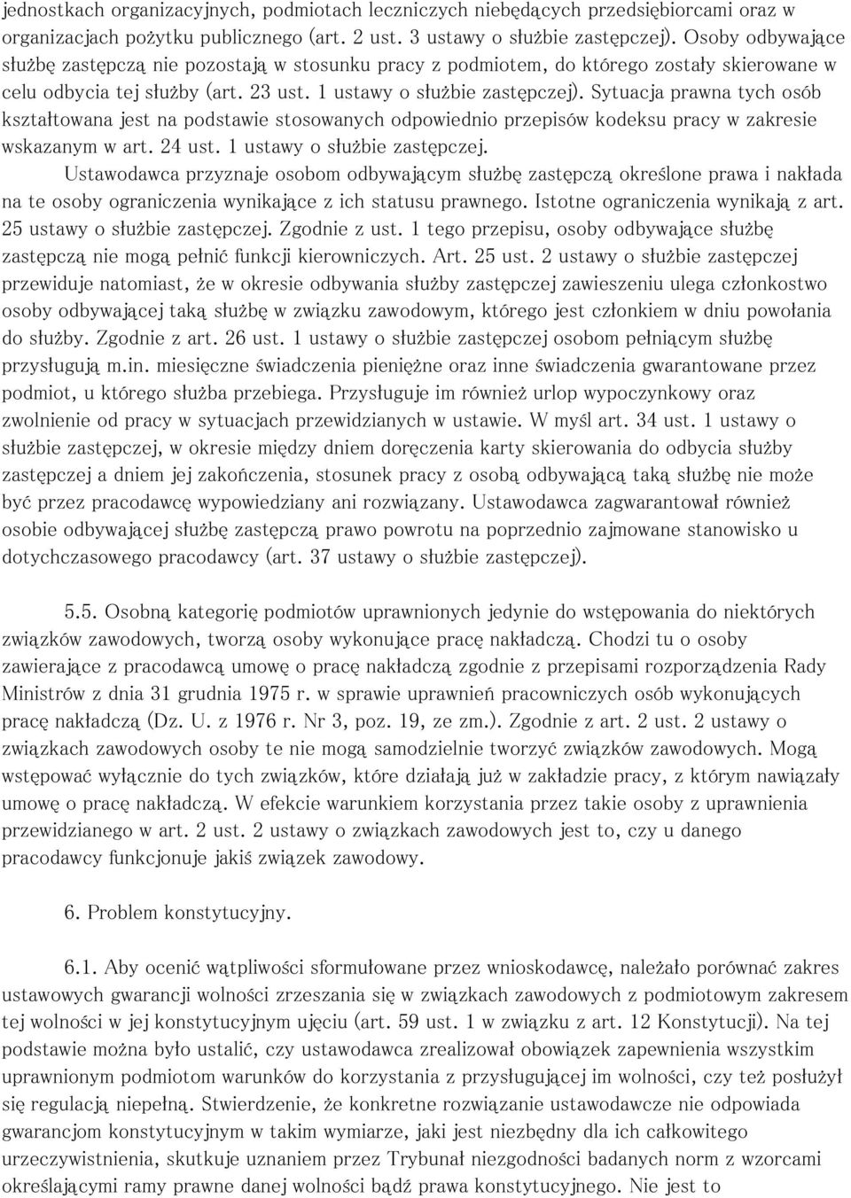 Sytuacja prawna tych osób kształtowana jest na podstawie stosowanych odpowiednio przepisów kodeksu pracy w zakresie wskazanym w art. 24 ust. 1 ustawy o służbie zastępczej.