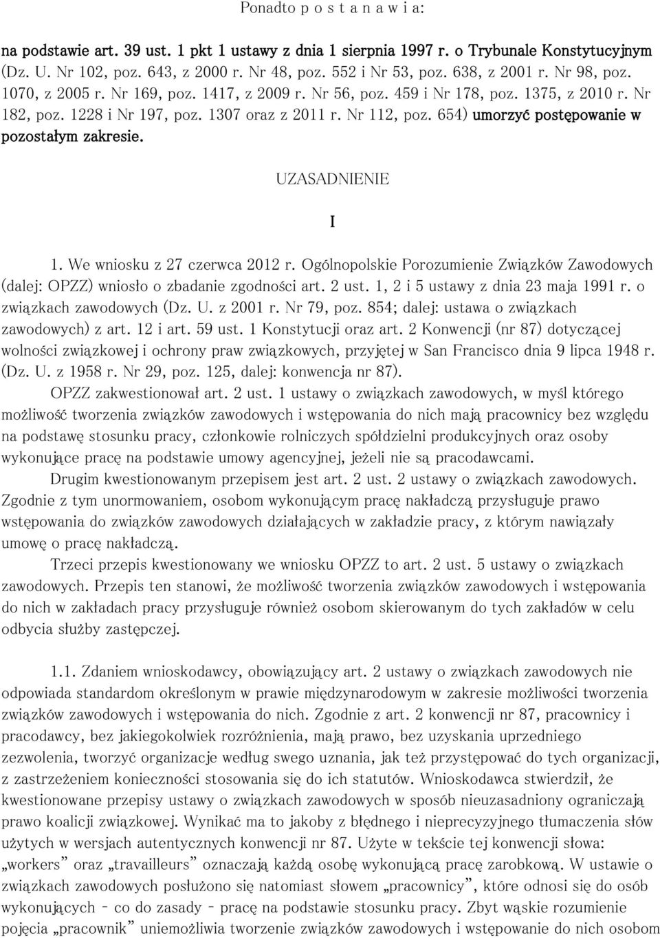 654) umorzyć postępowanie w pozostałym zakresie. UZASADNIENIE 1. We wniosku z 27 czerwca 2012 r. Ogólnopolskie Porozumienie Związków Zawodowych (dalej: OPZZ) wniosło o zbadanie zgodności art. 2 ust.