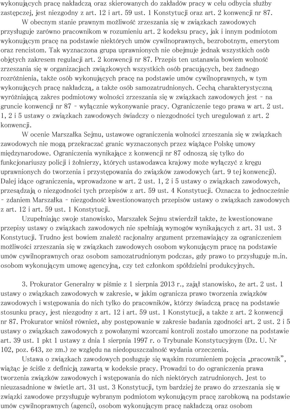 2 kodeksu pracy, jak i innym podmiotom wykonującym pracę na podstawie niektórych umów cywilnoprawnych, bezrobotnym, emerytom oraz rencistom.