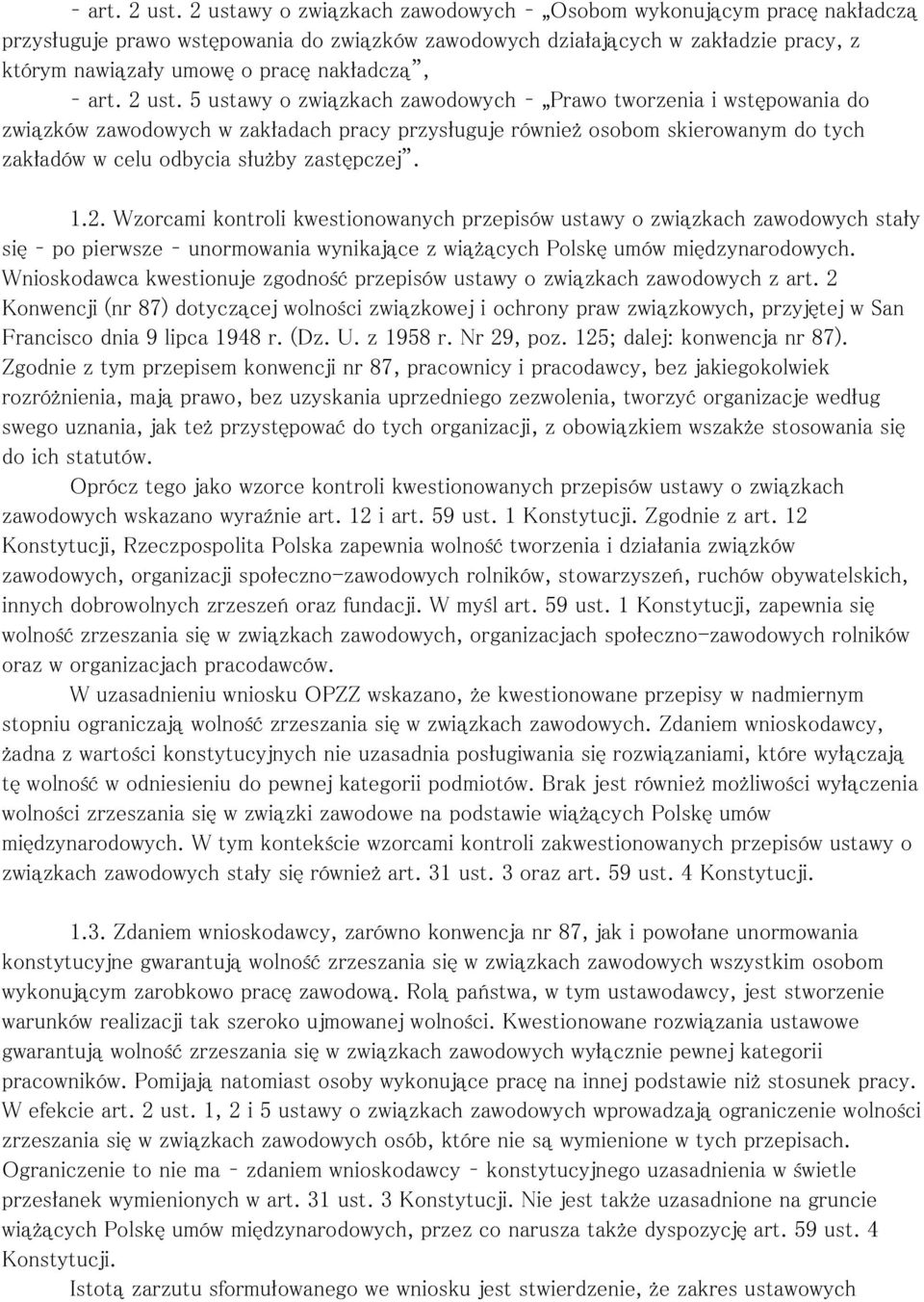 ustawy o związkach zawodowych Prawo tworzenia i wstępowania do związków zawodowych w zakładach pracy przysługuje również osobom skierowanym do tych zakładów w celu odbycia służby zastępczej. 1.2.