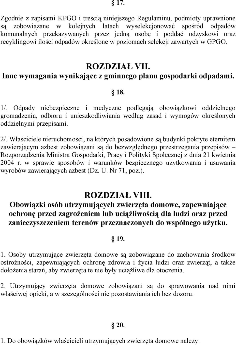 Odpady niebezpieczne i medyczne podlegają obowiązkowi oddzielnego gromadzenia, odbioru i unieszkodliwiania według zasad i wymogów określonych oddzielnymi przepisami. 2/.