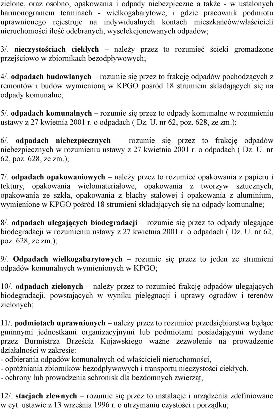 nieczystościach ciekłych należy przez to rozumieć ścieki gromadzone przejściowo w zbiornikach bezodpływowych; 4/.