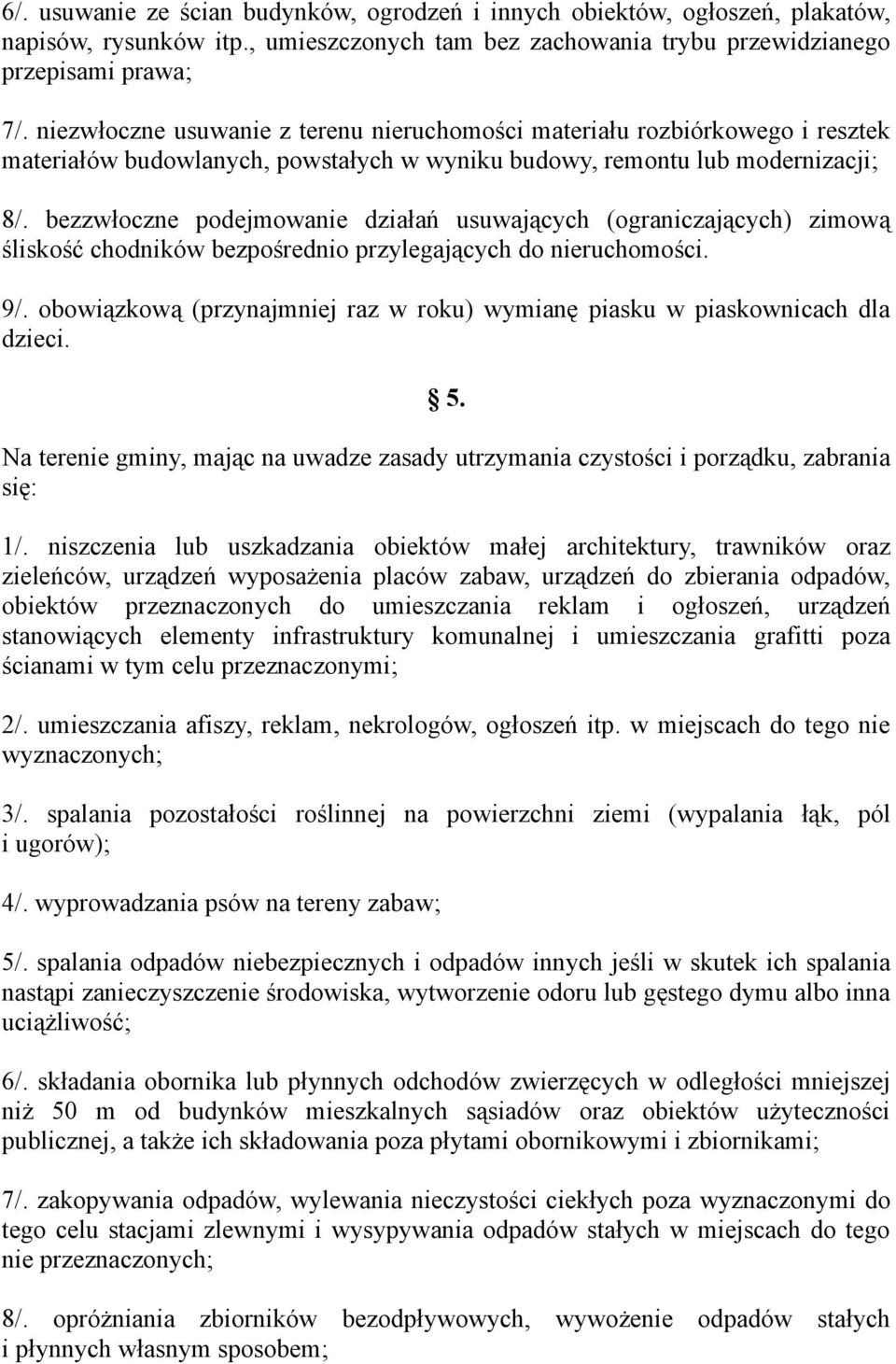 bezzwłoczne podejmowanie działań usuwających (ograniczających) zimową śliskość chodników bezpośrednio przylegających do nieruchomości. 9/.