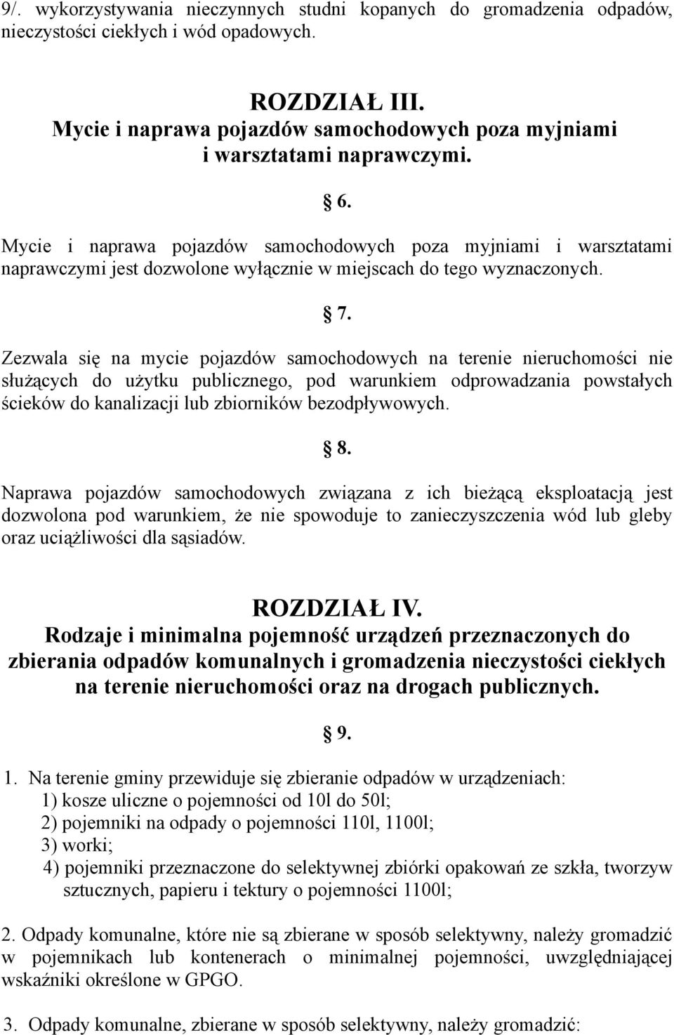 Mycie i naprawa pojazdów samochodowych poza myjniami i warsztatami naprawczymi jest dozwolone wyłącznie w miejscach do tego wyznaczonych. 7.