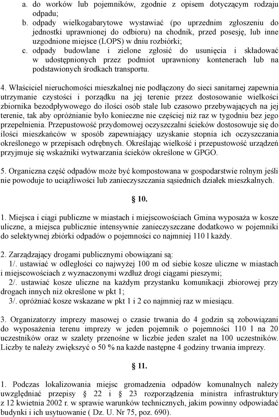 odpady budowlane i zielone zgłosić do usunięcia i składować w udostępnionych przez podmiot uprawniony kontenerach lub na podstawionych środkach transportu. 4.