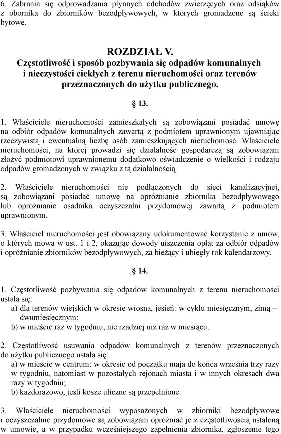 . 1. Właściciele nieruchomości zamieszkałych są zobowiązani posiadać umowę na odbiór odpadów komunalnych zawartą z podmiotem uprawnionym ujawniając rzeczywistą i ewentualną liczbę osób