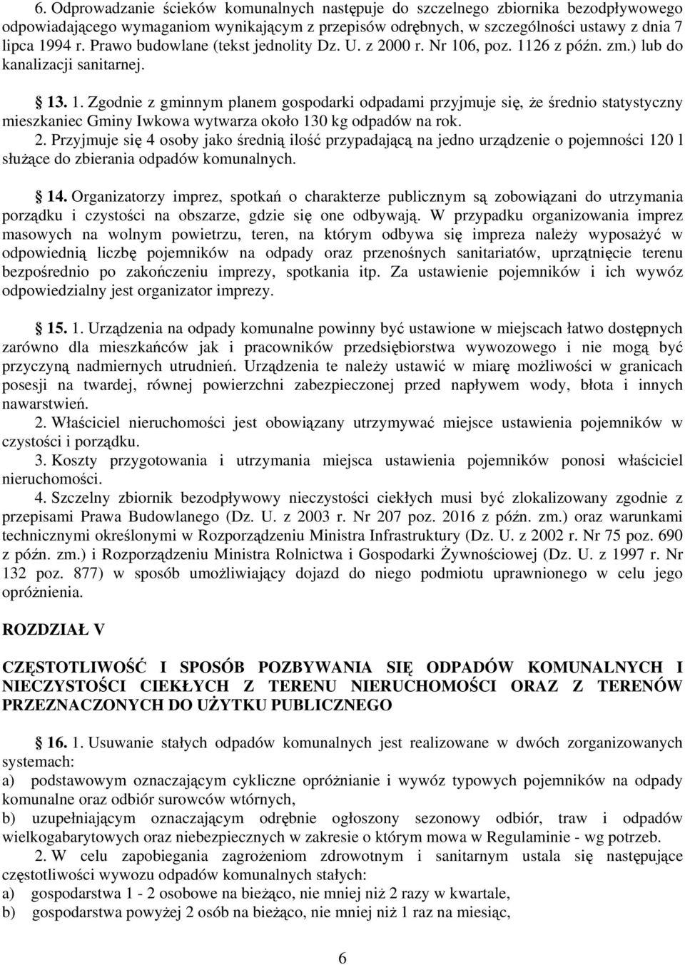 6, poz. 1126 z późn. zm.) lub do kanalizacji sanitarnej. 13. 1. Zgodnie z gminnym planem gospodarki odpadami przyjmuje się, że średnio statystyczny mieszkaniec Gminy Iwkowa wytwarza około 130 kg odpadów na rok.