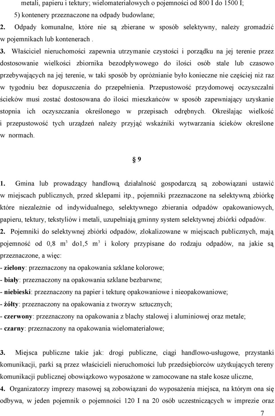 Właściciel nieruchomości zapewnia utrzymanie czystości i porządku na jej terenie przez dostosowanie wielkości zbiornika bezodpływowego do ilości osób stale lub czasowo przebywających na jej terenie,