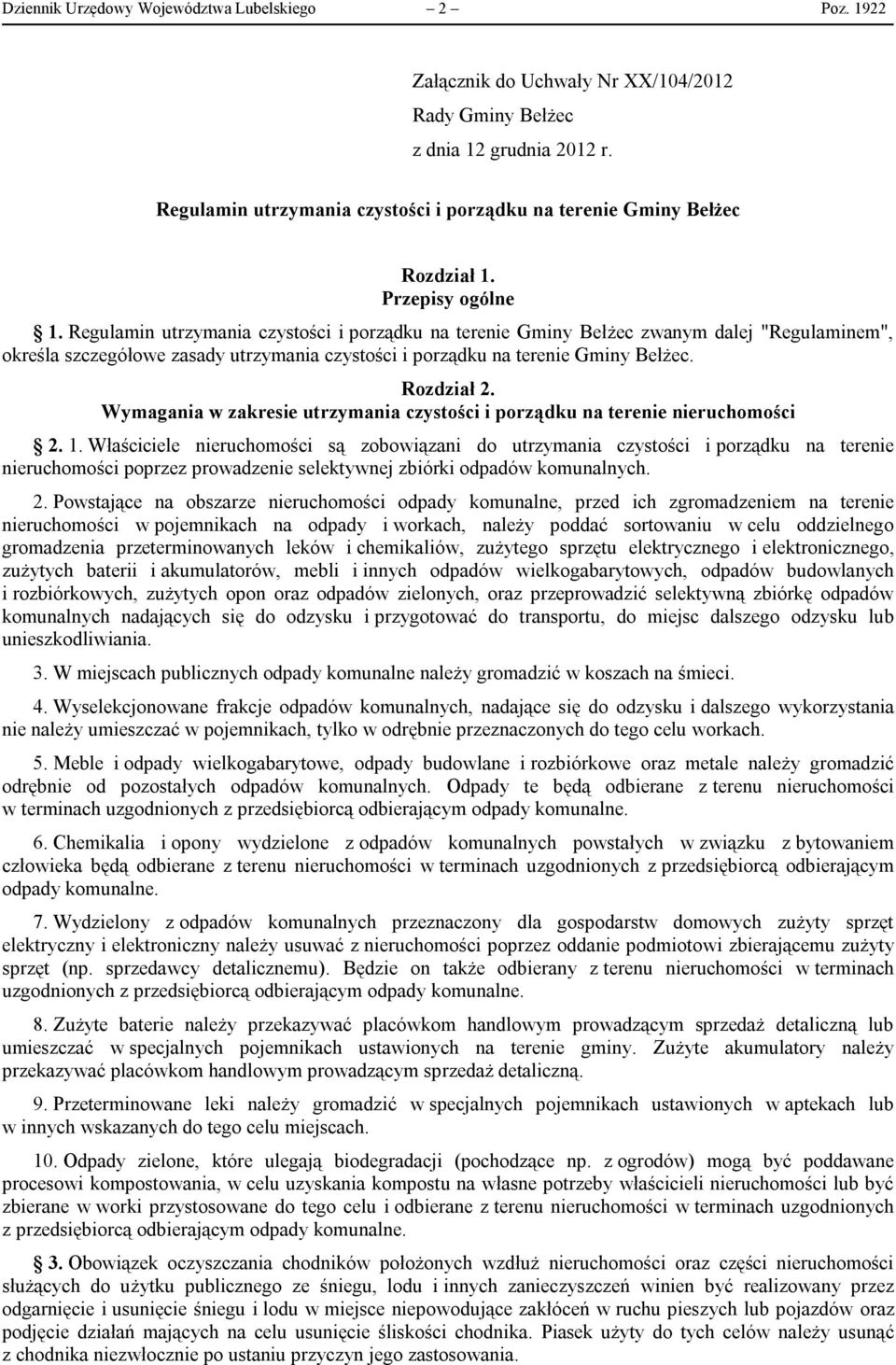 Regulamin utrzymania czystości i porządku na terenie Gminy Bełżec zwanym dalej "Regulaminem", określa szczegółowe zasady utrzymania czystości i porządku na terenie Gminy Bełżec. Rozdział 2.