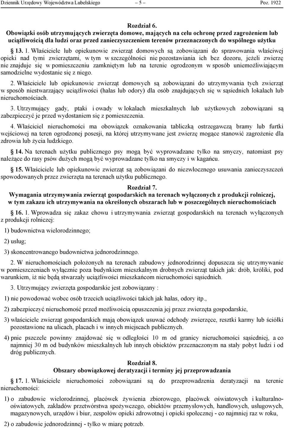 . 1. Właściciele lub opiekunowie zwierząt domowych są zobowiązani do sprawowania właściwej opieki nad tymi zwierzętami, w tym w szczególności nie pozostawiania ich bez dozoru, jeżeli zwierzę nie