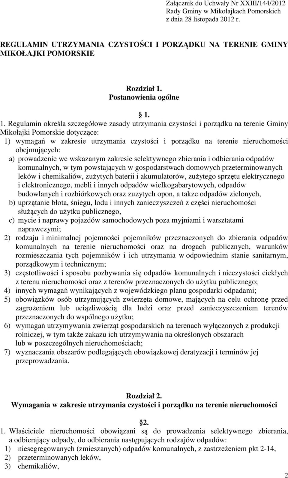 1. Regulamin określa szczegółowe zasady utrzymania czystości i porządku na terenie Gminy Mikołajki Pomorskie dotyczące: 1) wymagań w zakresie utrzymania czystości i porządku na terenie nieruchomości