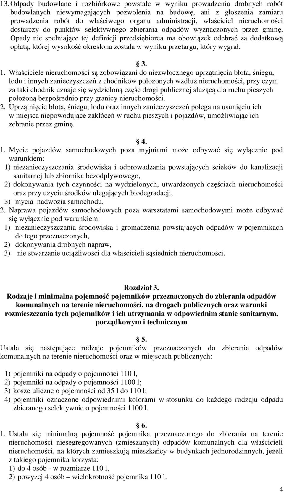 Opady nie spełniające tej definicji przedsiębiorca ma obowiązek odebrać za dodatkową opłatą, której wysokość określona została w wyniku przetargu, który wygrał. 3. 1.