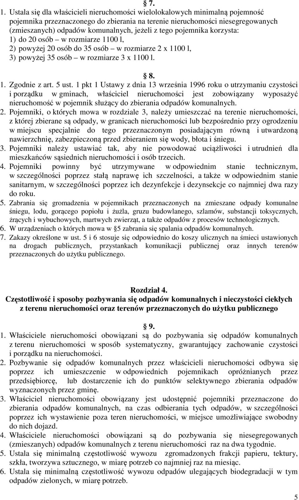 1 pkt 1 Ustawy z dnia 13 września 1996 roku o utrzymaniu czystości i porządku w gminach, właściciel nieruchomości jest zobowiązany wyposażyć nieruchomość w pojemnik służący do zbierania odpadów