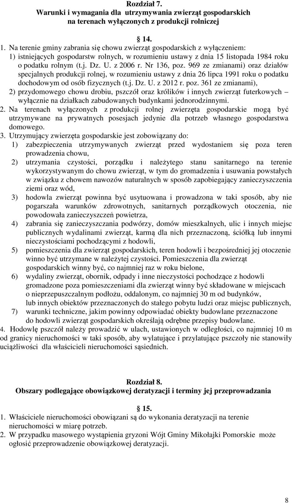 z 2006 r. Nr 136, poz. 969 ze zmianami) oraz działów specjalnych produkcji rolnej, w rozumieniu ustawy z dnia 26 lipca 1991 roku o podatku dochodowym od osób fizycznych (t.j. Dz. U. z 2012 r. poz. 361 ze zmianami), 2) przydomowego chowu drobiu, pszczół oraz królików i innych zwierząt futerkowych wyłącznie na działkach zabudowanych budynkami jednorodzinnymi.