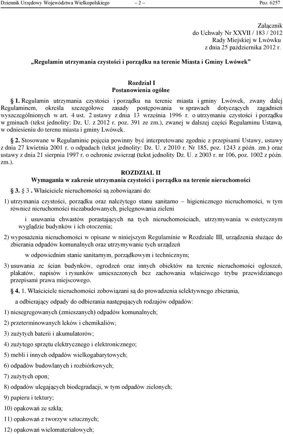 Regulamin utrzymania czystości i porządku na terenie miasta i gminy Lwówek, zwany dalej Regulaminem, określa szczegółowe zasady postępowania w sprawach dotyczących zagadnień wyszczególnionych w art.