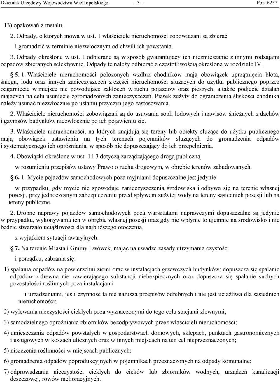 1 odbierane są w sposób gwarantujący ich niezmieszanie z innymi rodzajami odpadów zbieranych selektywnie. Odpady te należy odbierać z częstotliwością określoną w rozdziale IV. 5. 1.