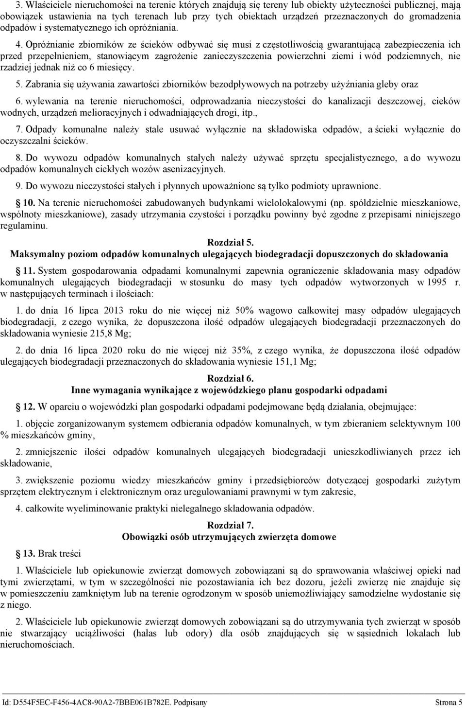 Opróżnianie zbiorników ze ścieków odbywać się musi z częstotliwością gwarantującą zabezpieczenia ich przed przepełnieniem, stanowiącym zagrożenie zanieczyszczenia powierzchni ziemi i wód podziemnych,