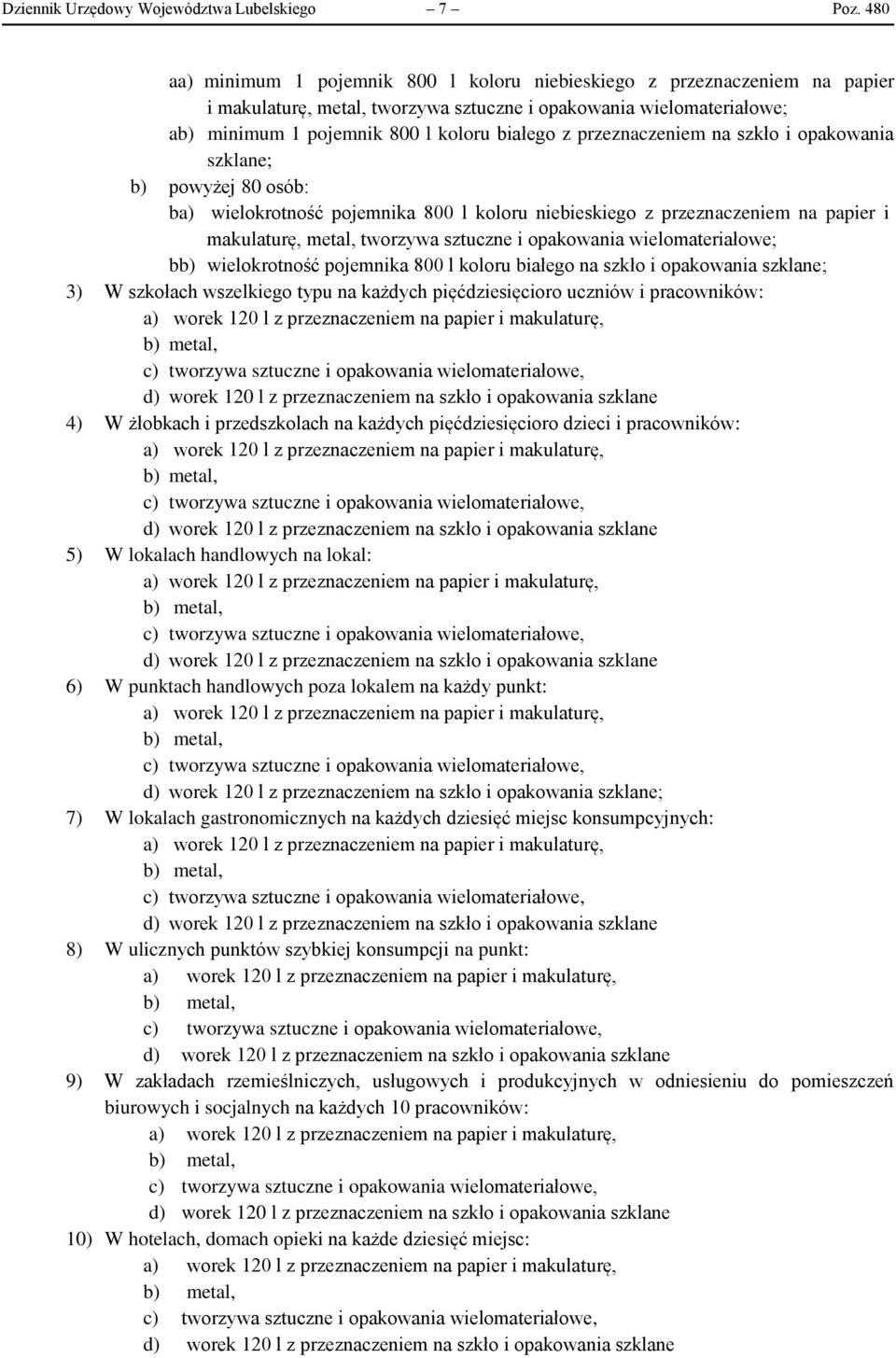 przeznaczeniem na szkło i opakowania szklane; b) powyżej 80 osób: ba) wielokrotność pojemnika 800 l koloru niebieskiego z przeznaczeniem na papier i makulaturę, metal, tworzywa sztuczne i opakowania