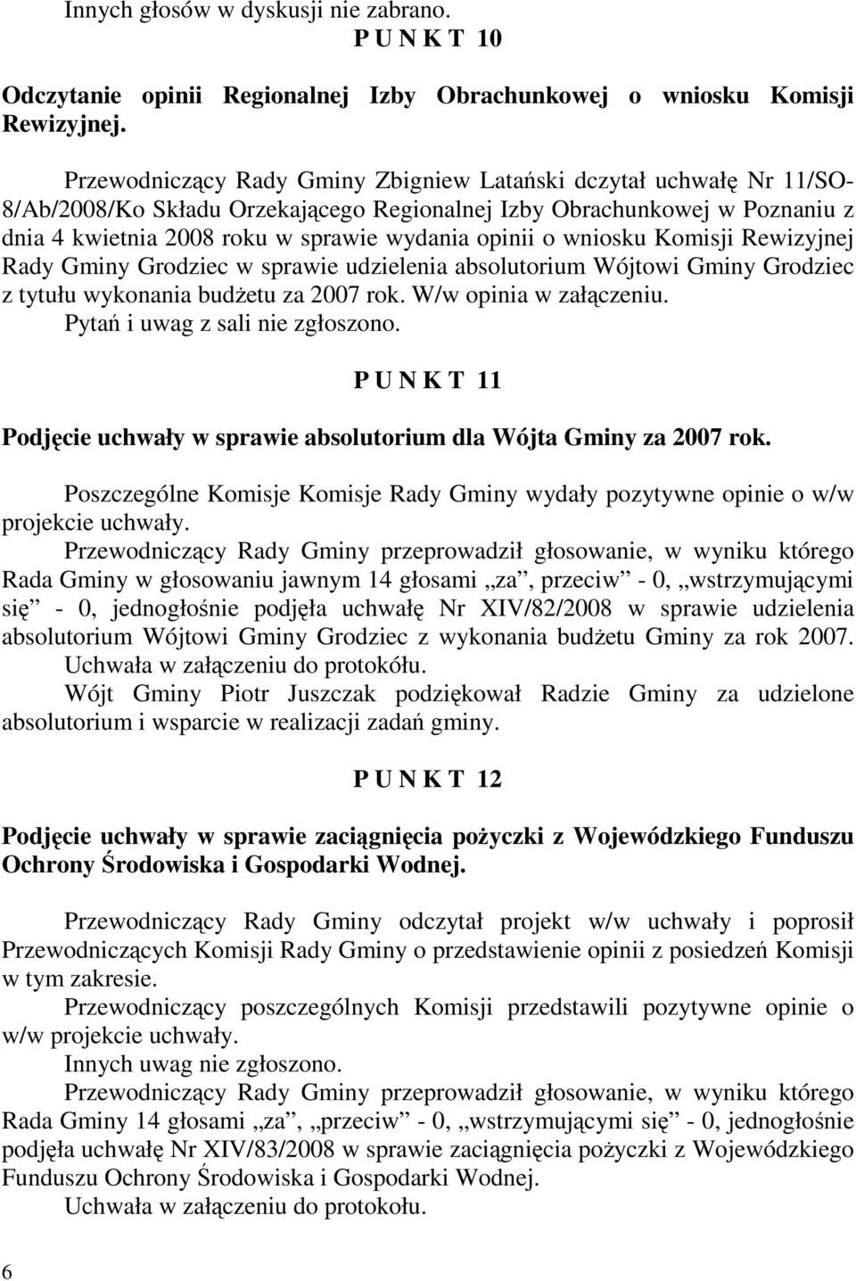 wniosku Komisji Rewizyjnej Rady Gminy Grodziec w sprawie udzielenia absolutorium Wójtowi Gminy Grodziec z tytułu wykonania budŝetu za 2007 rok. W/w opinia w załączeniu.