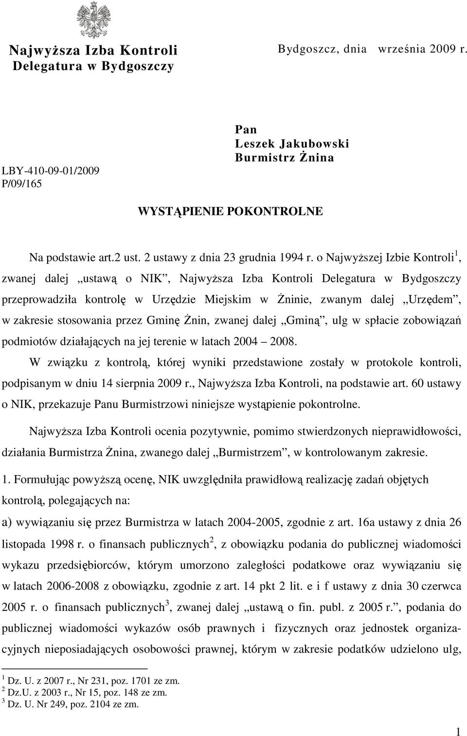 o NajwyŜszej Izbie Kontroli 1, zwanej dalej ustawą o NIK, NajwyŜsza Izba Kontroli Delegatura w Bydgoszczy przeprowadziła kontrolę w Urzędzie Miejskim w śninie, zwanym dalej Urzędem, w zakresie