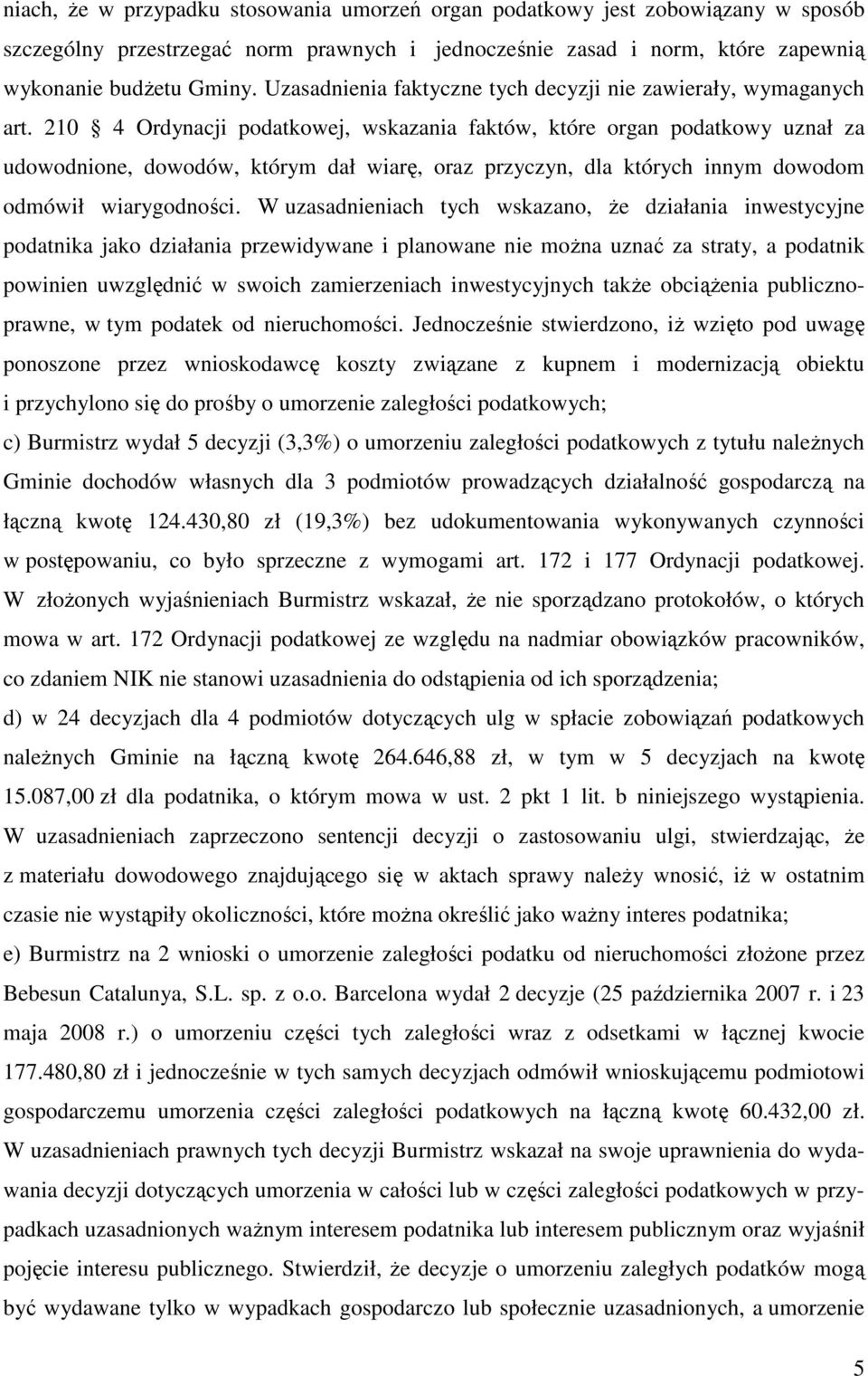 210 4 Ordynacji podatkowej, wskazania faktów, które organ podatkowy uznał za udowodnione, dowodów, którym dał wiarę, oraz przyczyn, dla których innym dowodom odmówił wiarygodności.