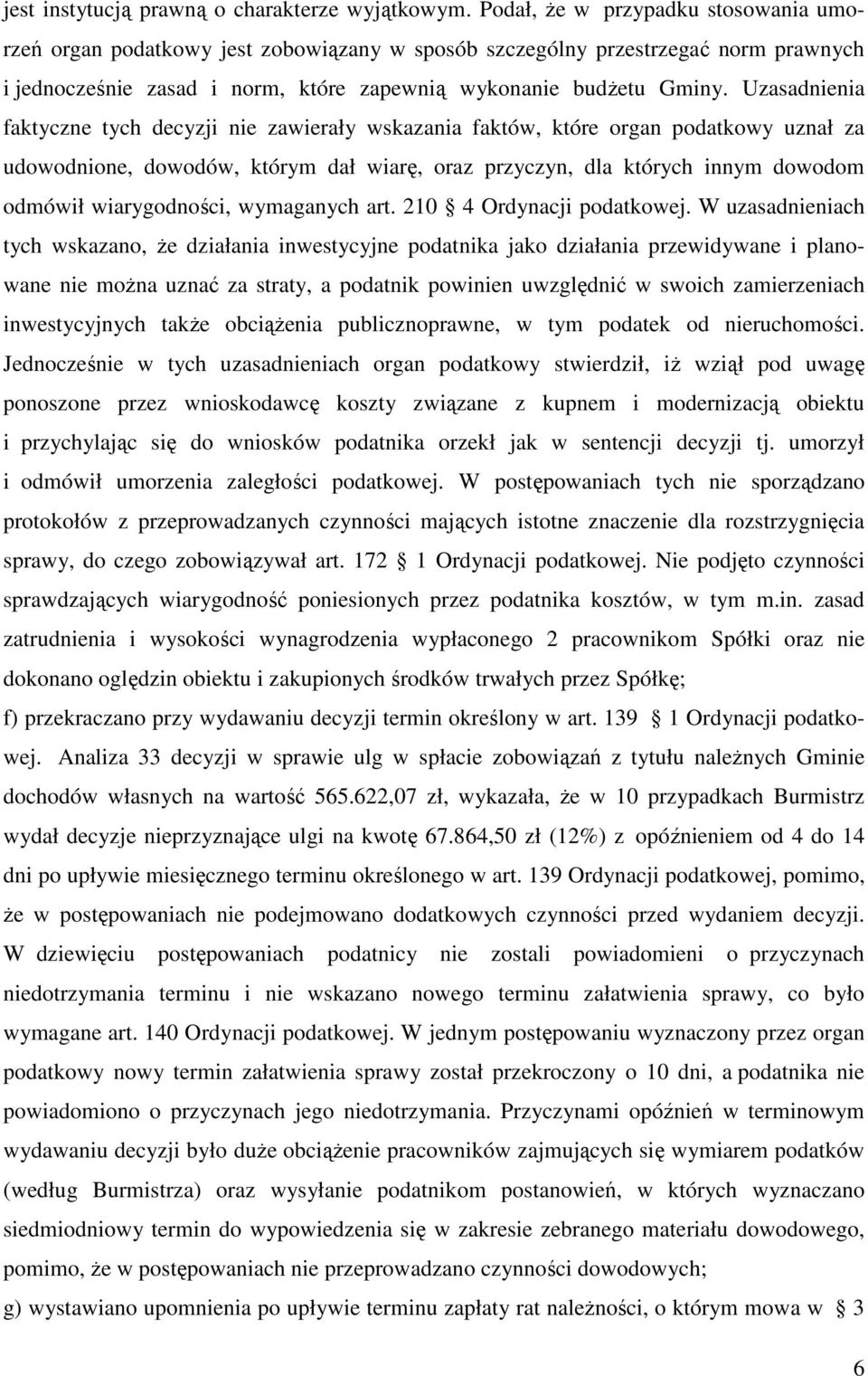 Uzasadnienia faktyczne tych decyzji nie zawierały wskazania faktów, które organ podatkowy uznał za udowodnione, dowodów, którym dał wiarę, oraz przyczyn, dla których innym dowodom odmówił