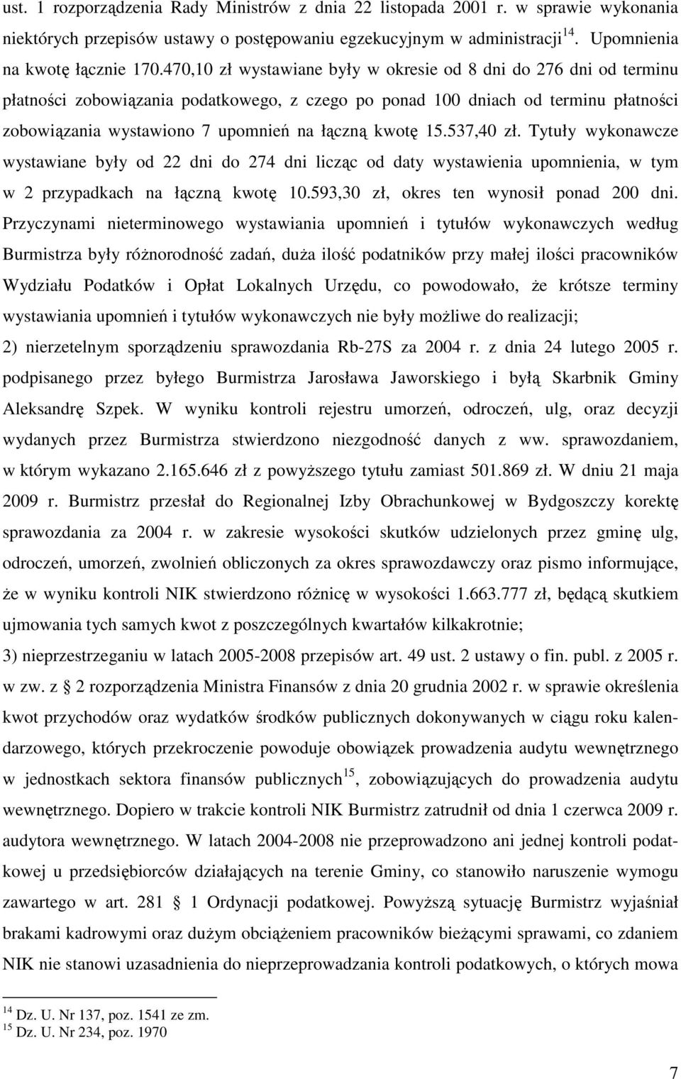 kwotę 15.537,40 zł. Tytuły wykonawcze wystawiane były od 22 dni do 274 dni licząc od daty wystawienia upomnienia, w tym w 2 przypadkach na łączną kwotę 10.593,30 zł, okres ten wynosił ponad 200 dni.