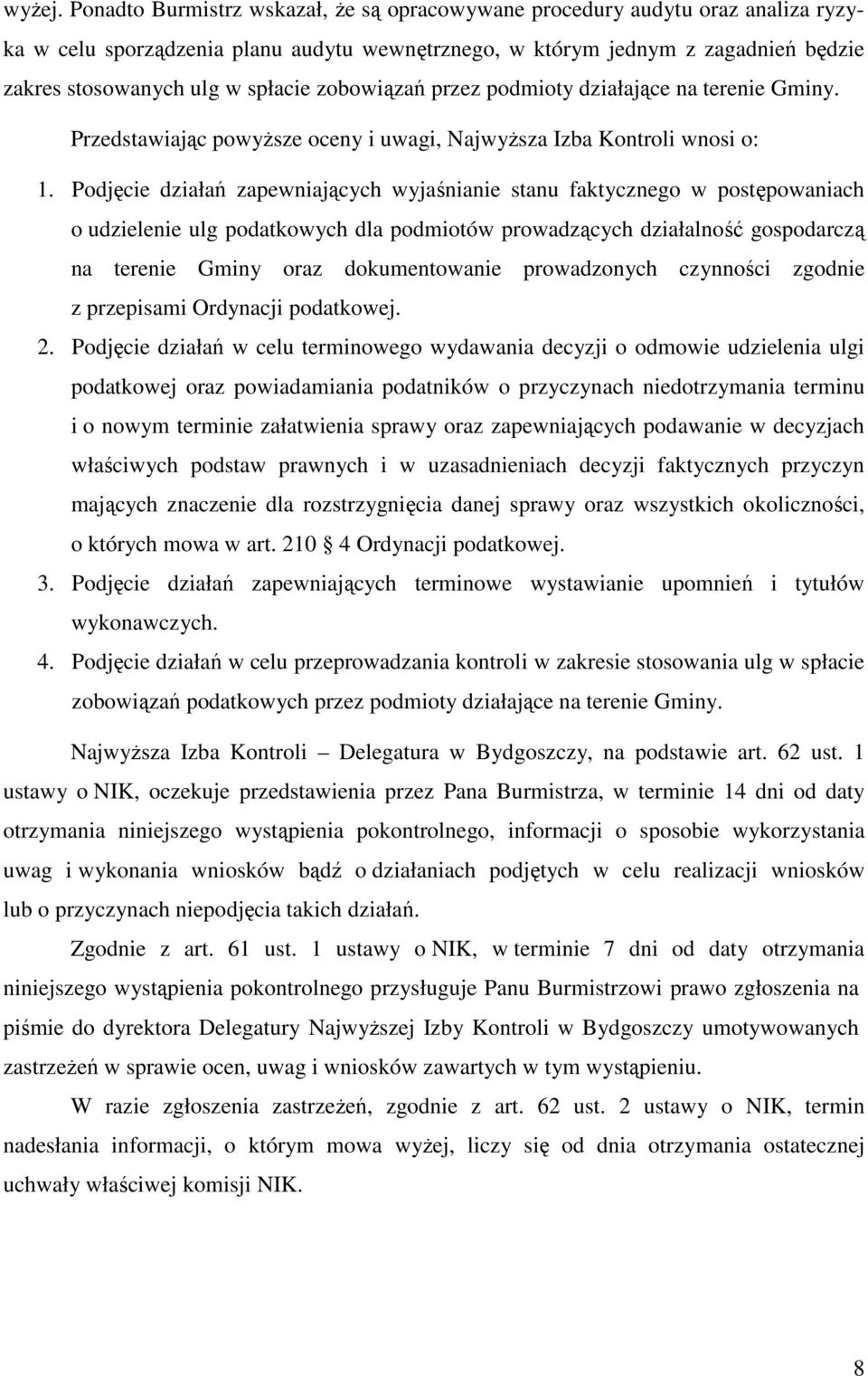 zobowiązań przez podmioty działające na terenie Gminy. Przedstawiając powyŝsze oceny i uwagi, NajwyŜsza Izba Kontroli wnosi o: 1.