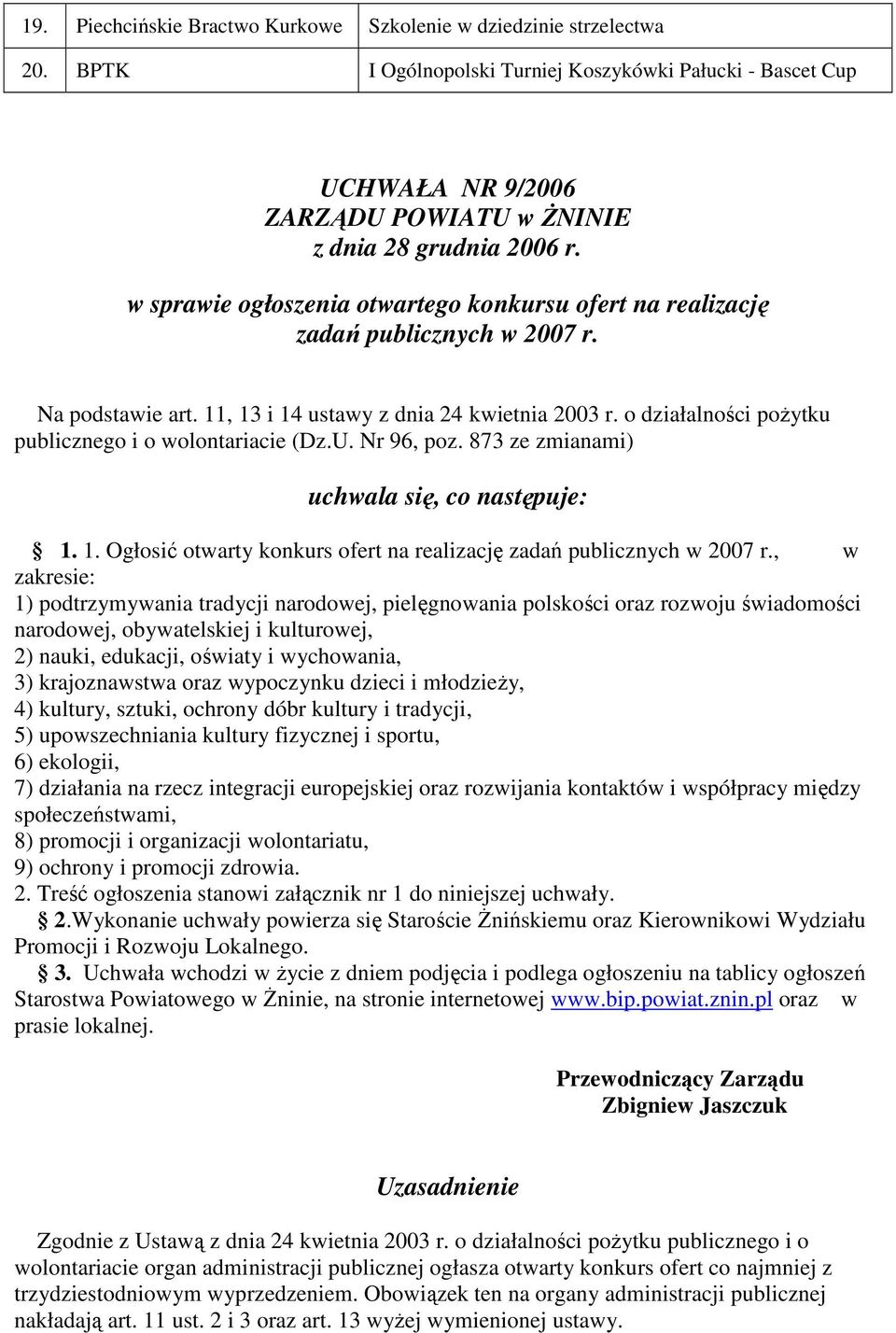 o działalności poŝytku publicznego i o wolontariacie (Dz.U. Nr 96, poz. 873 ze zmianami) uchwala się, co następuje: 1. 1. Ogłosić otwarty konkurs ofert na realizację zadań publicznych w 2007 r.