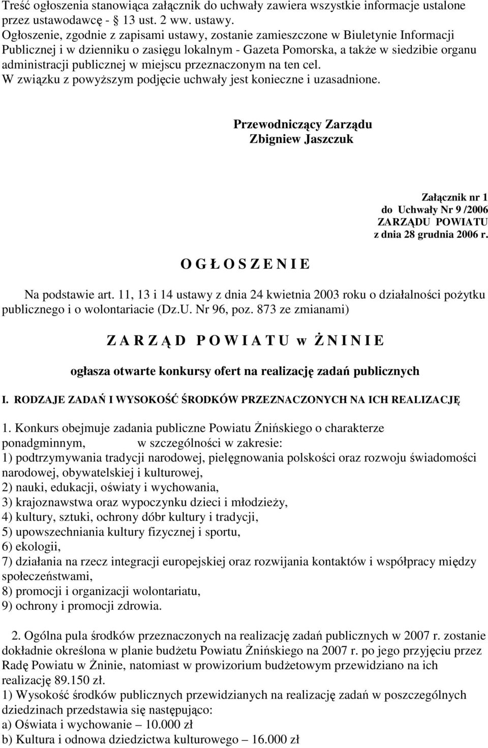 w miejscu przeznaczonym na ten cel. W związku z powyŝszym podjęcie uchwały jest konieczne i uzasadnione.