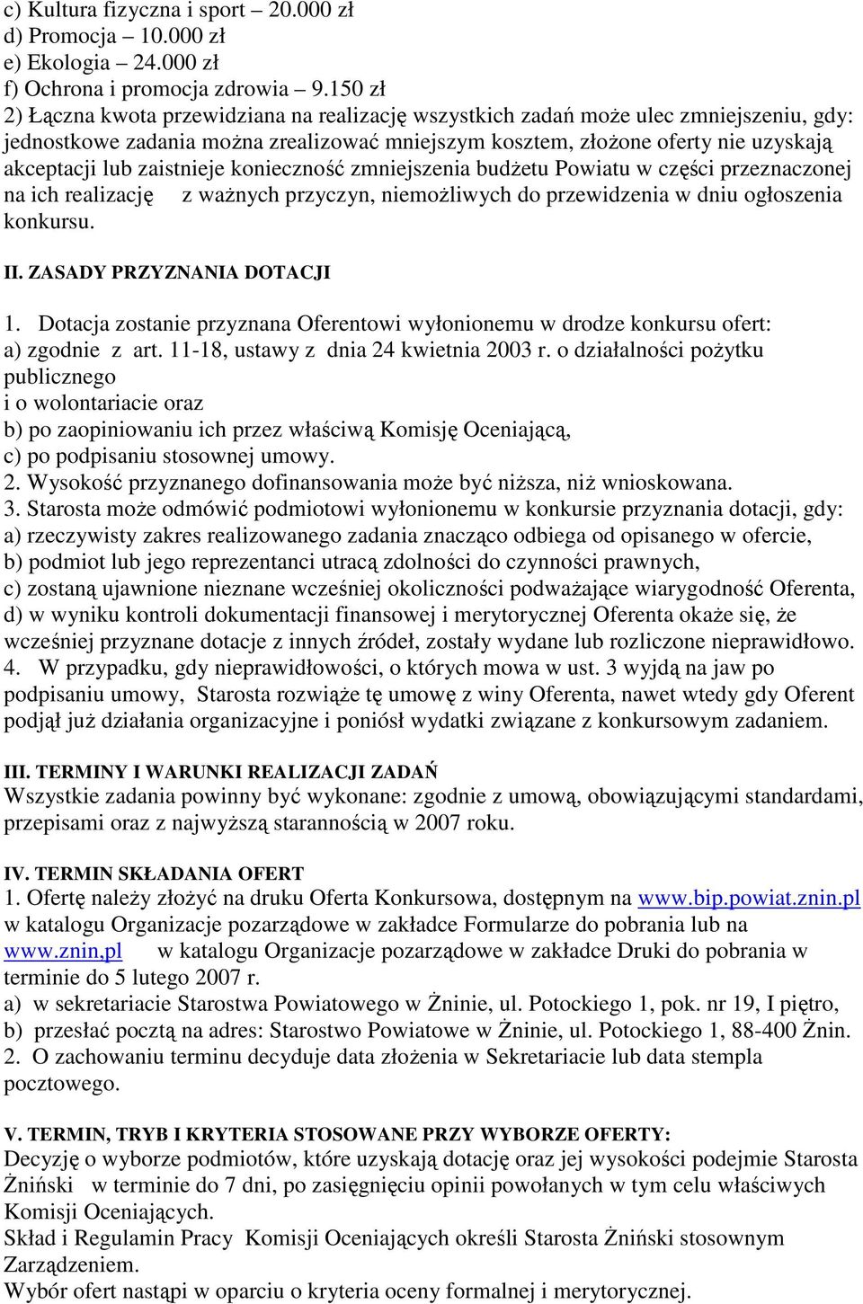 zaistnieje konieczność zmniejszenia budŝetu Powiatu w części przeznaczonej na ich realizację z waŝnych przyczyn, niemoŝliwych do przewidzenia w dniu ogłoszenia konkursu. II.