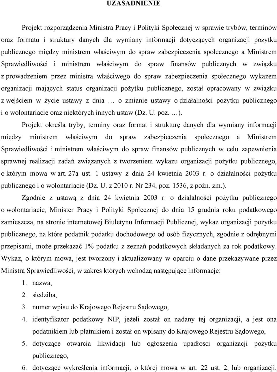 spraw zabezpieczenia społecznego wykazem organizacji mających status organizacji pożytku publicznego, został opracowany w związku z wejściem w życie ustawy z dnia o zmianie ustawy o działalności