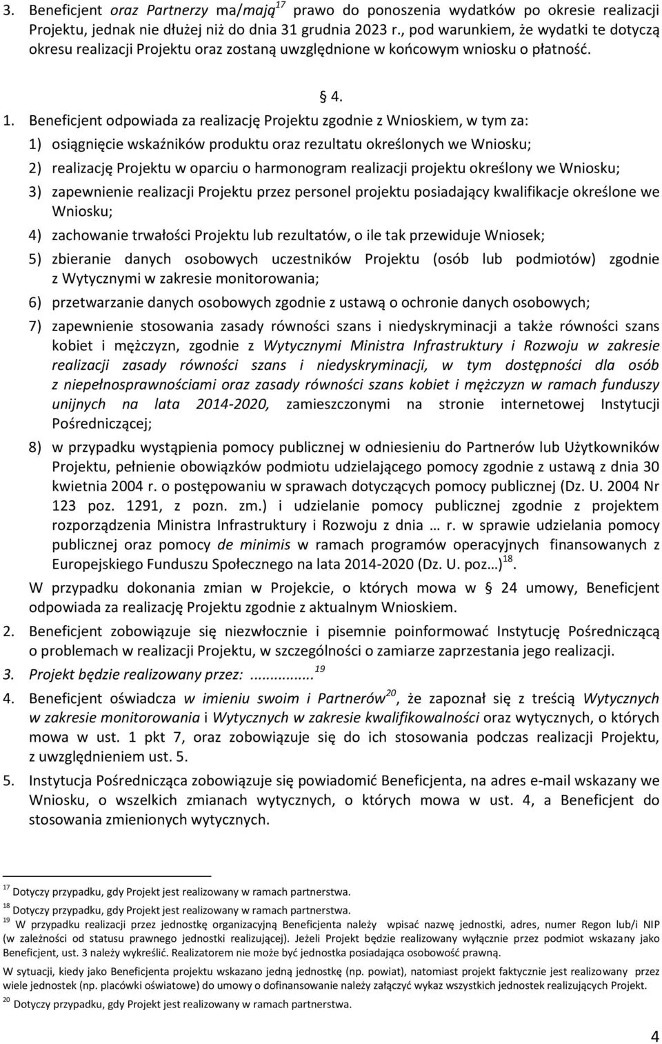 Beneficjent odpowiada za realizację Projektu zgodnie z Wnioskiem, w tym za: 1) osiągnięcie wskaźników produktu oraz rezultatu określonych we Wniosku; 4.