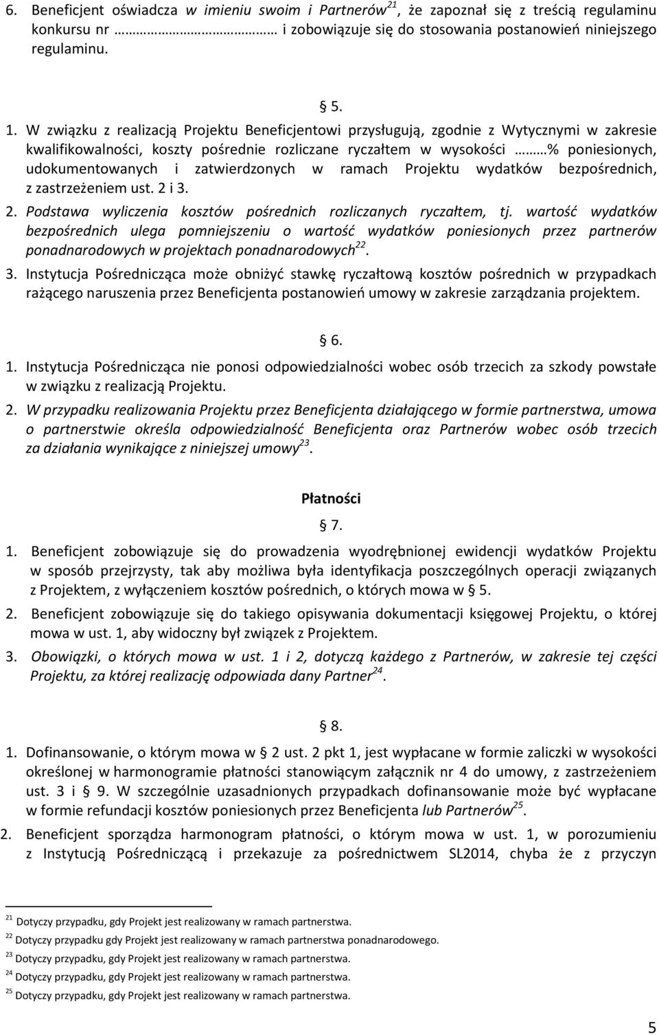 zatwierdzonych w ramach Projektu wydatków bezpośrednich, z zastrzeżeniem ust. 2 i 3. 2. Podstawa wyliczenia kosztów pośrednich rozliczanych ryczałtem, tj.