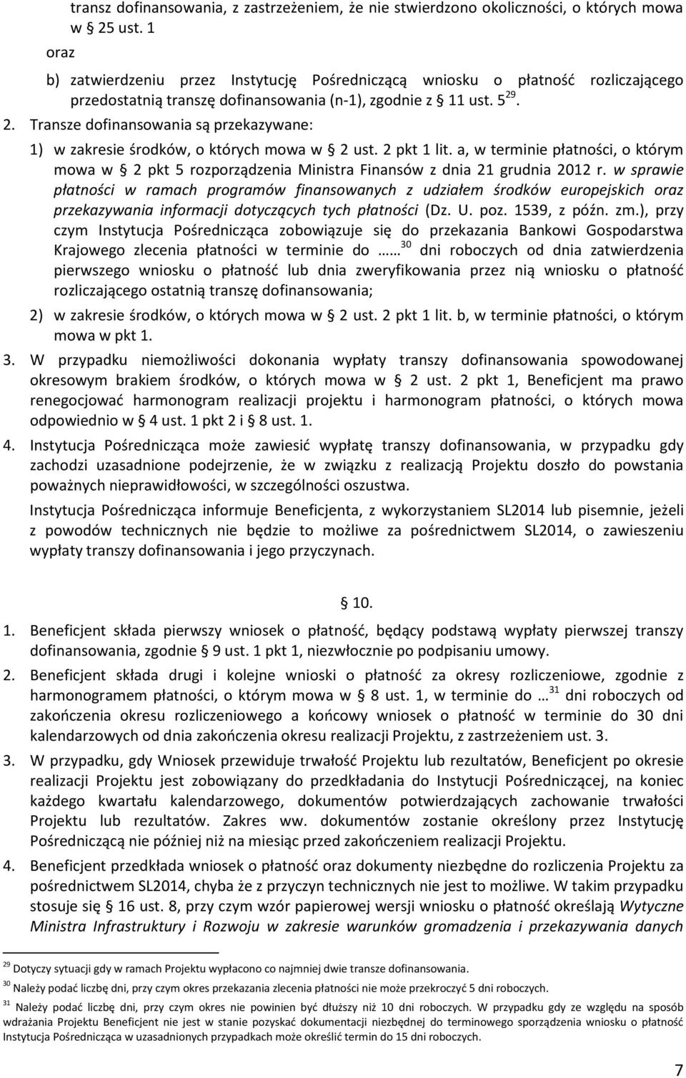 . 2. Transze dofinansowania są przekazywane: 1) w zakresie środków, o których mowa w 2 ust. 2 pkt 1 lit.