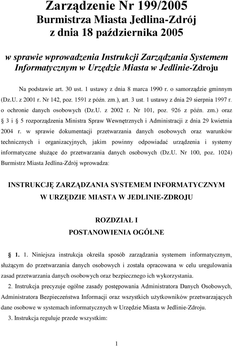 o ochronie danych osobowych (Dz.U. z 2002 r. Nr 101, poz. 926 z późn. zm.) oraz 3 i 5 rozporządzenia Ministra Spraw Wewnętrznych i Administracji z dnia 29 kwietnia 2004 r.