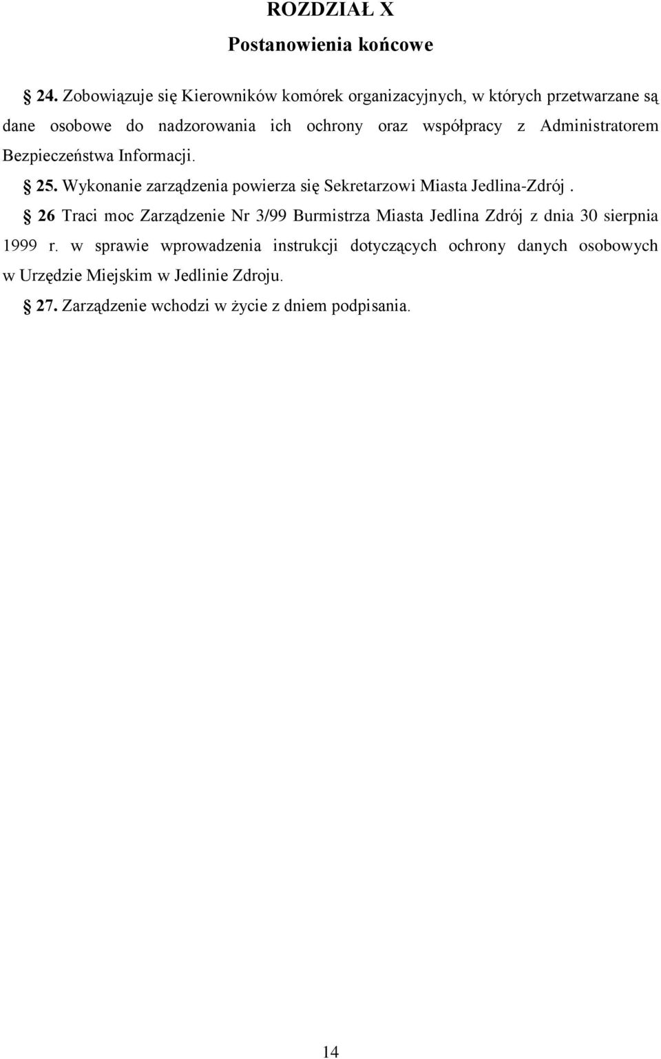 z Administratorem Bezpieczeństwa Informacji. 25. Wykonanie zarządzenia powierza się Sekretarzowi Miasta Jedlina-Zdrój.