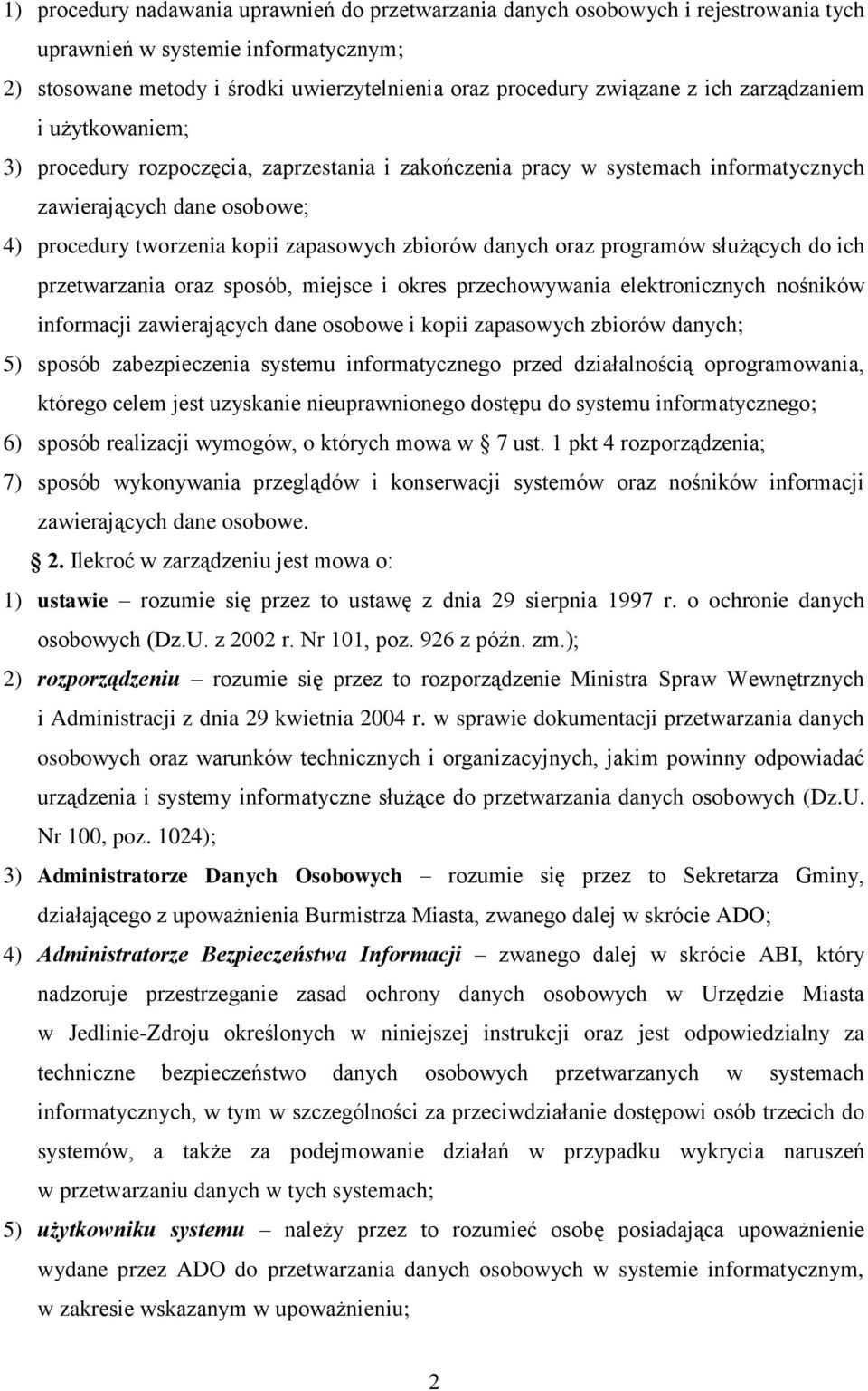 danych oraz programów służących do ich przetwarzania oraz sposób, miejsce i okres przechowywania elektronicznych nośników informacji zawierających dane osobowe i kopii zapasowych zbiorów danych; 5)