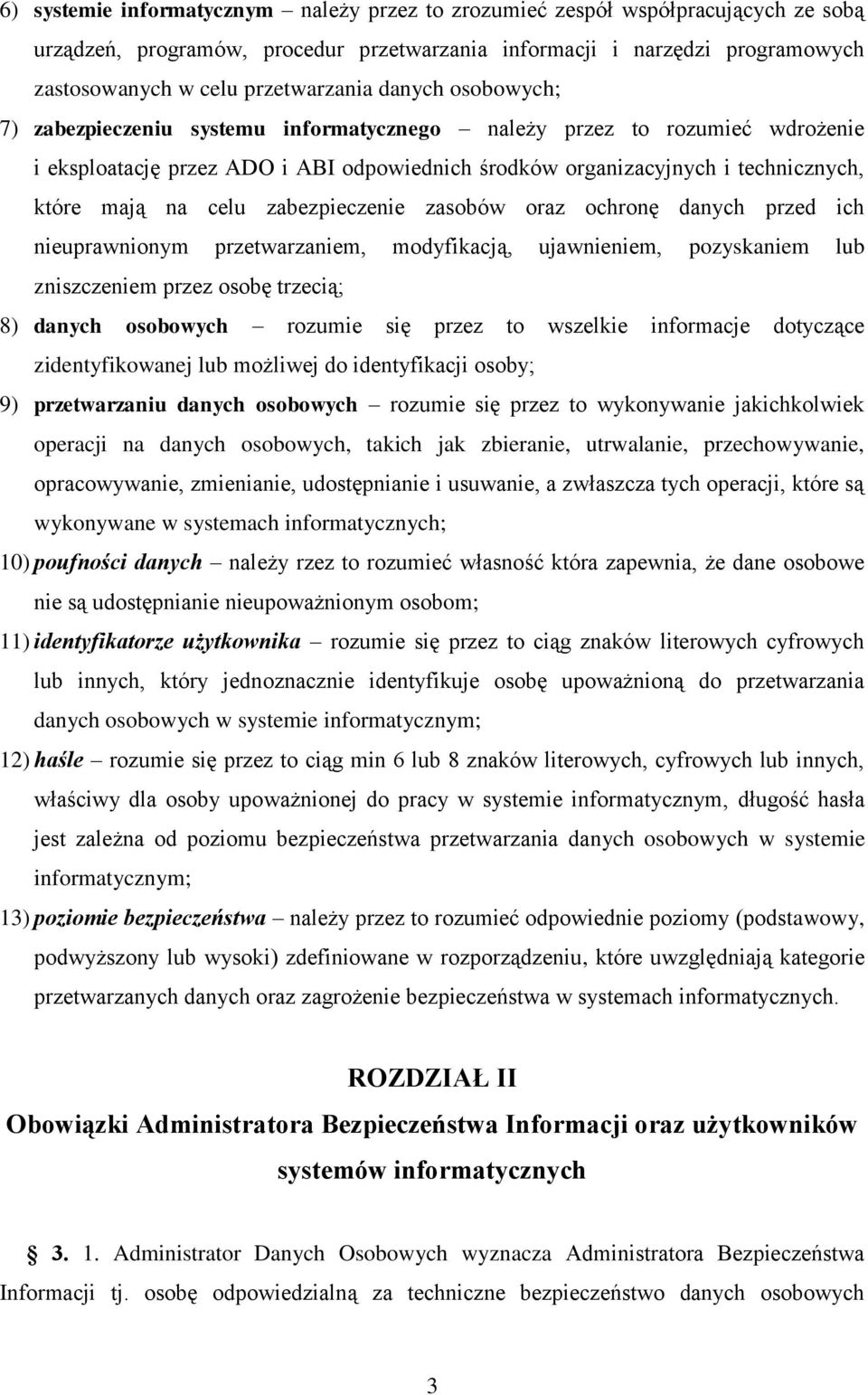 zabezpieczenie zasobów oraz ochronę danych przed ich nieuprawnionym przetwarzaniem, modyfikacją, ujawnieniem, pozyskaniem lub zniszczeniem przez osobę trzecią; 8) danych osobowych rozumie się przez