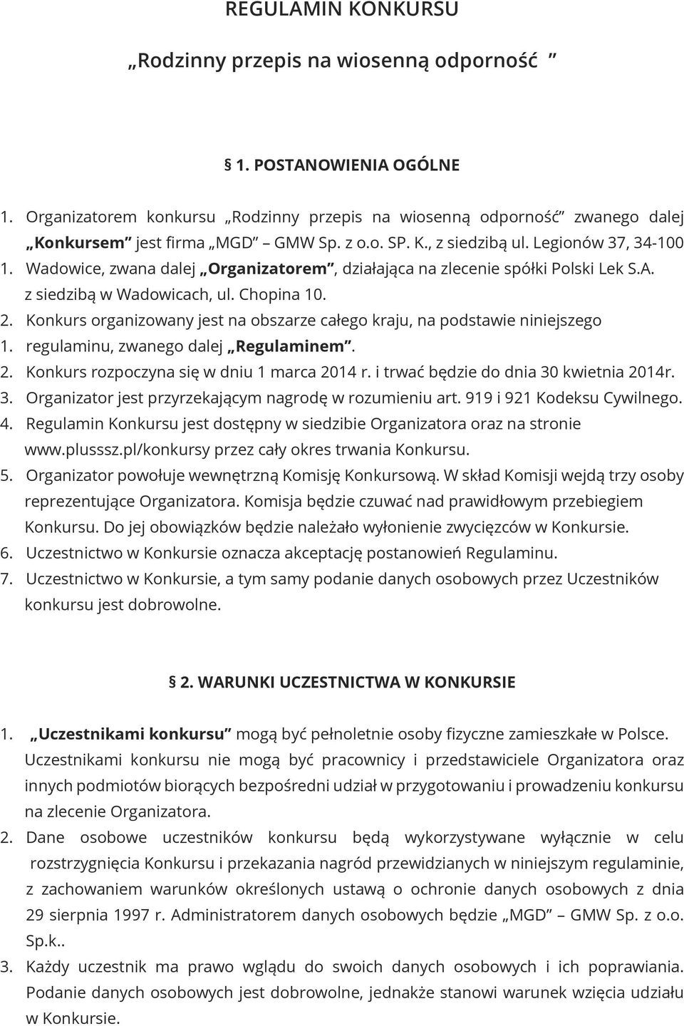 Konkurs organizowany jest na obszarze całego kraju, na podstawie niniejszego 1. regulaminu, zwanego dalej Regulaminem. 2. Konkurs rozpoczyna się w dniu 1 marca 2014 r.