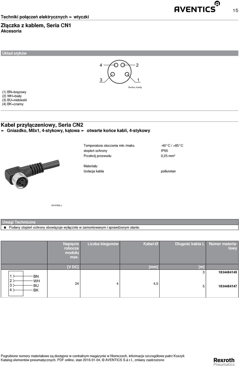 stopień ochrony Przekrój przewodu -0 C / +85 C IP65 0,5 mm² Materiały: Izolacja kabla poliuretan 0007009_c Uwagi Techniczne Podany stopień ochrony obowiązuje wyłącznie w