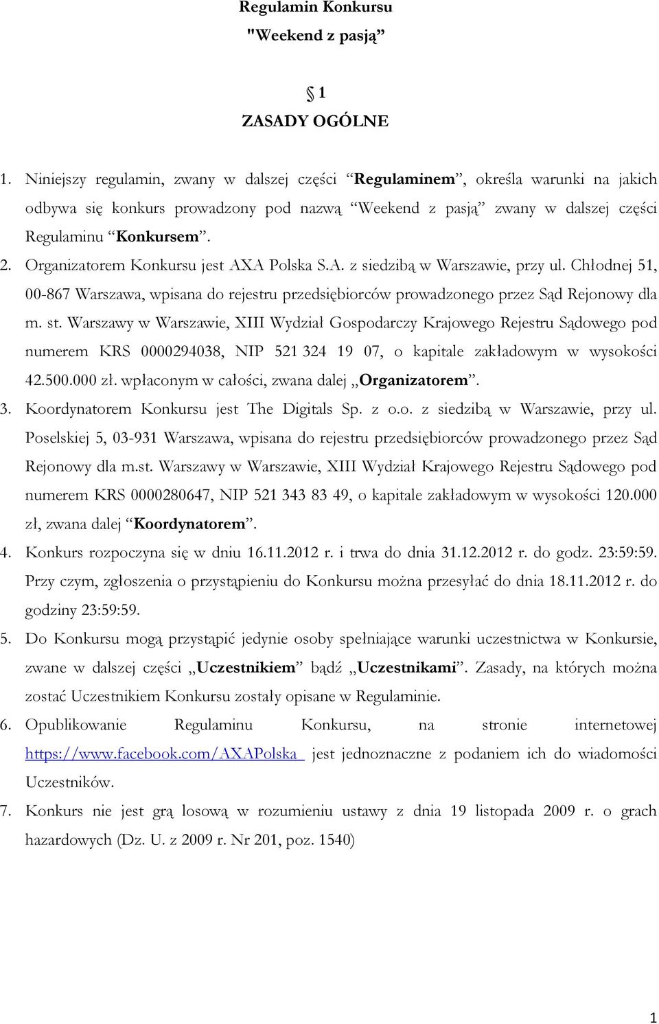 Organizatorem Konkursu jest AXA Polska S.A. z siedzibą w Warszawie, przy ul. Chłodnej 51, 00-867 Warszawa, wpisana do rejestru przedsiębiorców prowadzonego przez Sąd Rejonowy dla m. st.